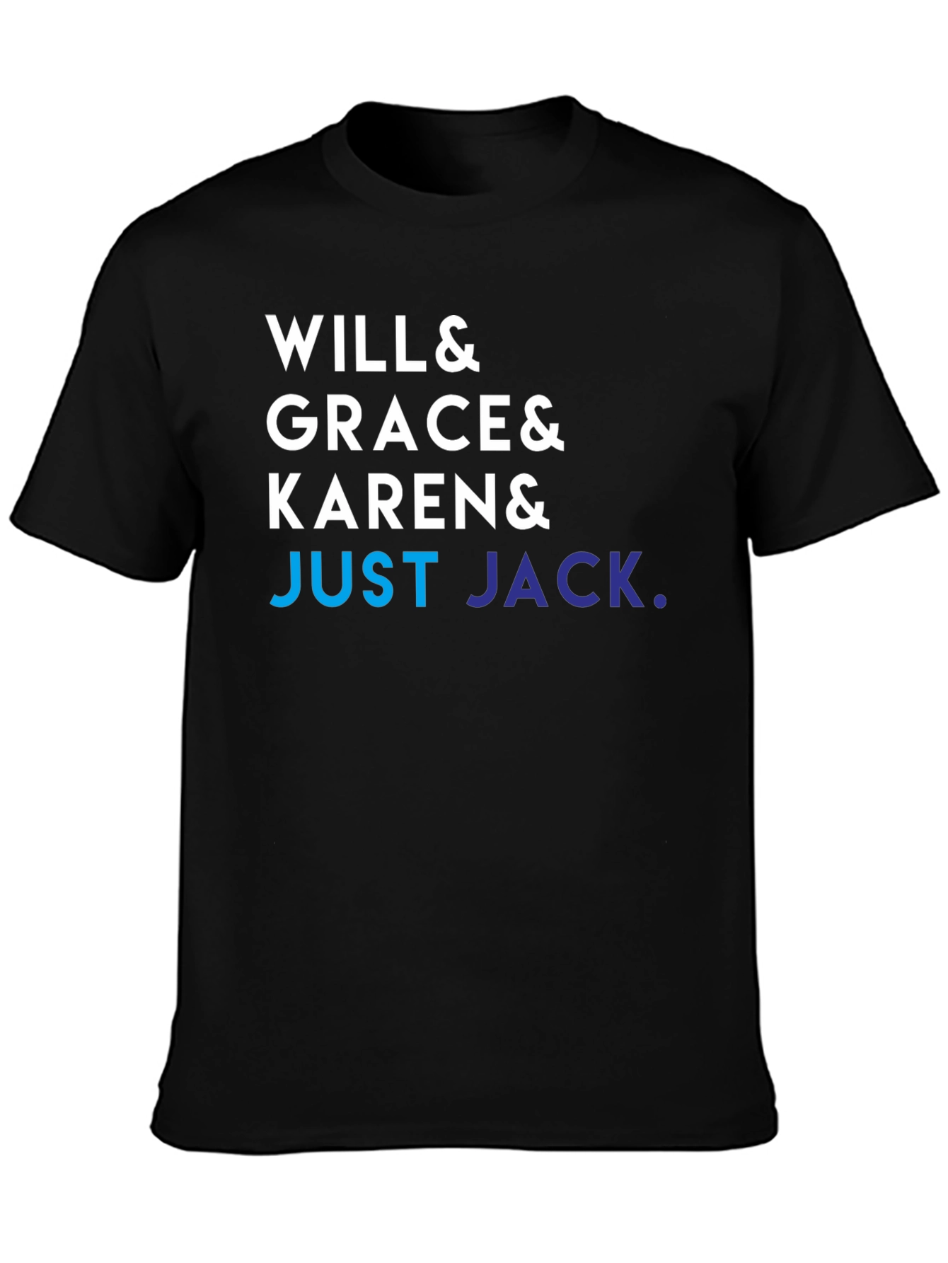 Will & Grace & Karen & Just Jack T-Shirt
