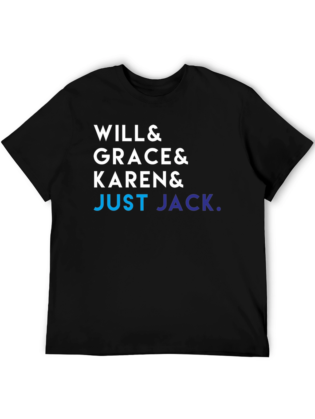 Will & Grace & Karen & Just Jack T-Shirt