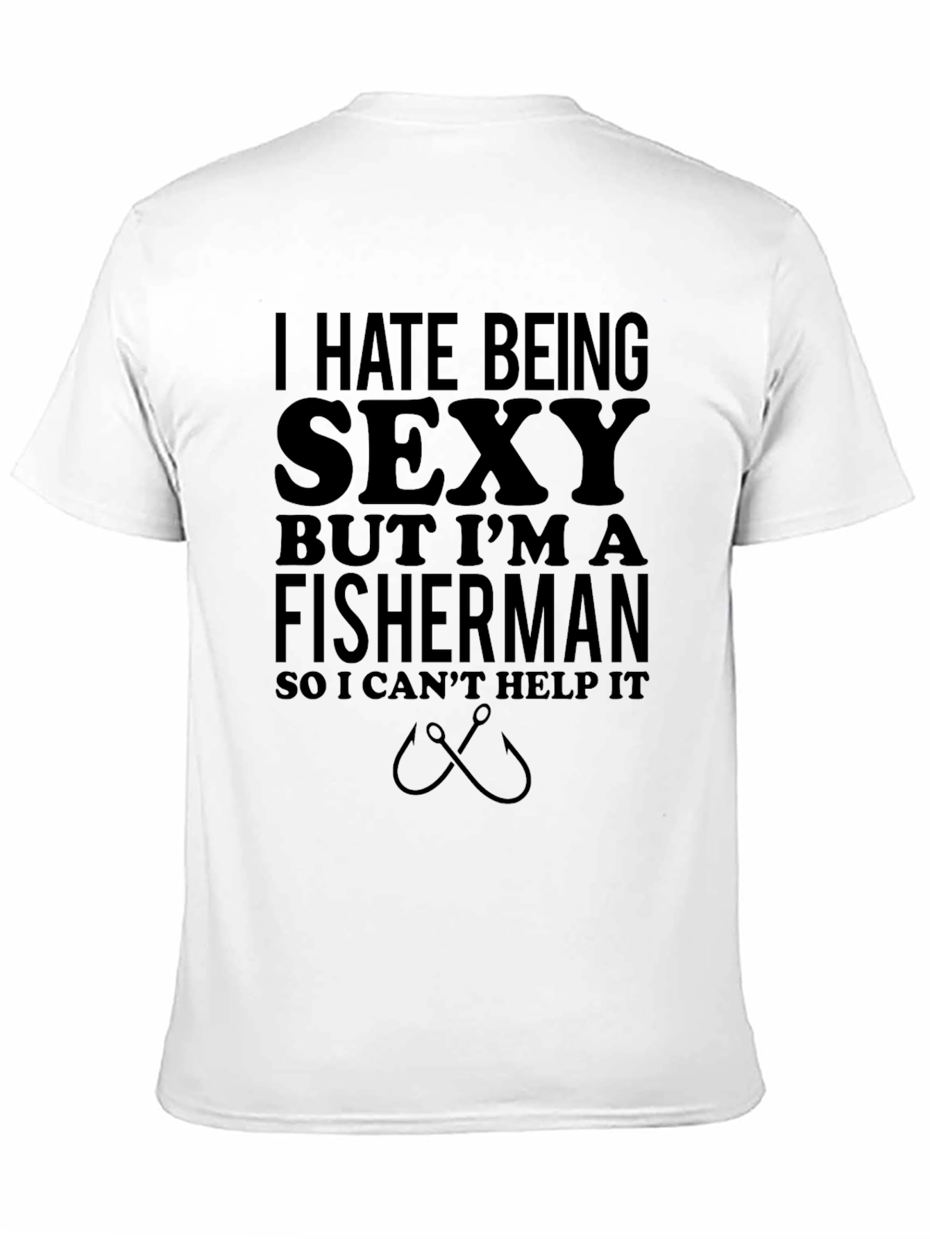 Funny Fisherman T-Shirt - I Hate Being Sexy