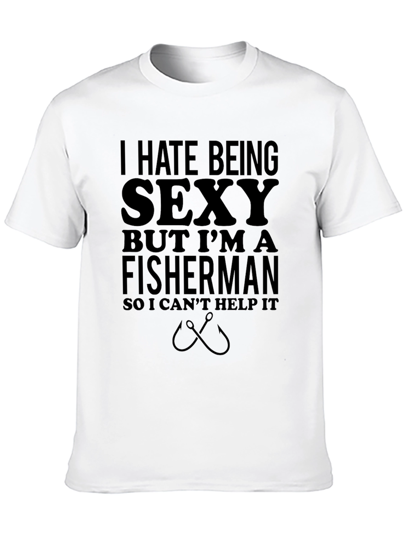 Funny Fisherman T-Shirt - I Hate Being Sexy