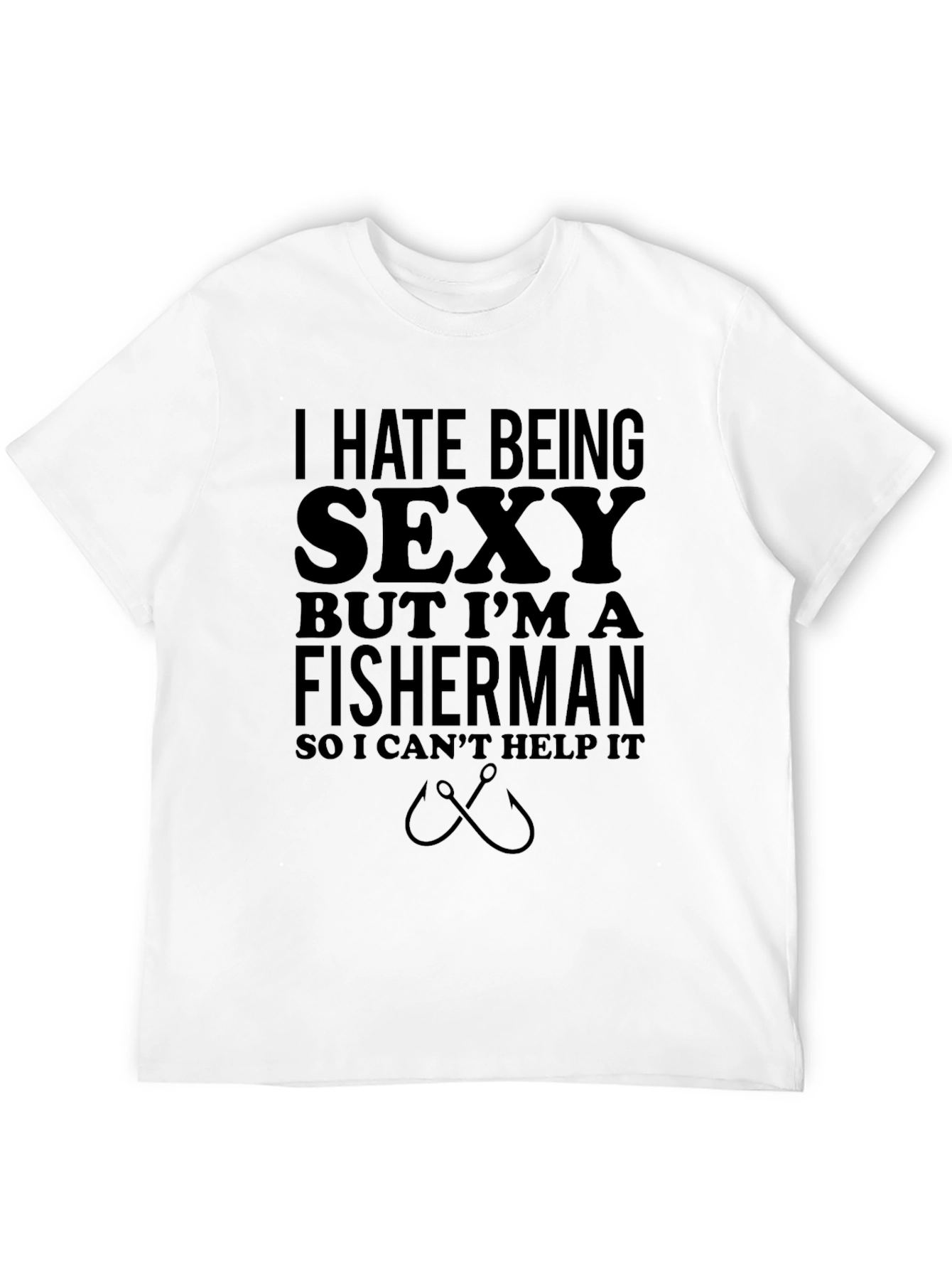 Funny Fisherman T-Shirt - I Hate Being Sexy