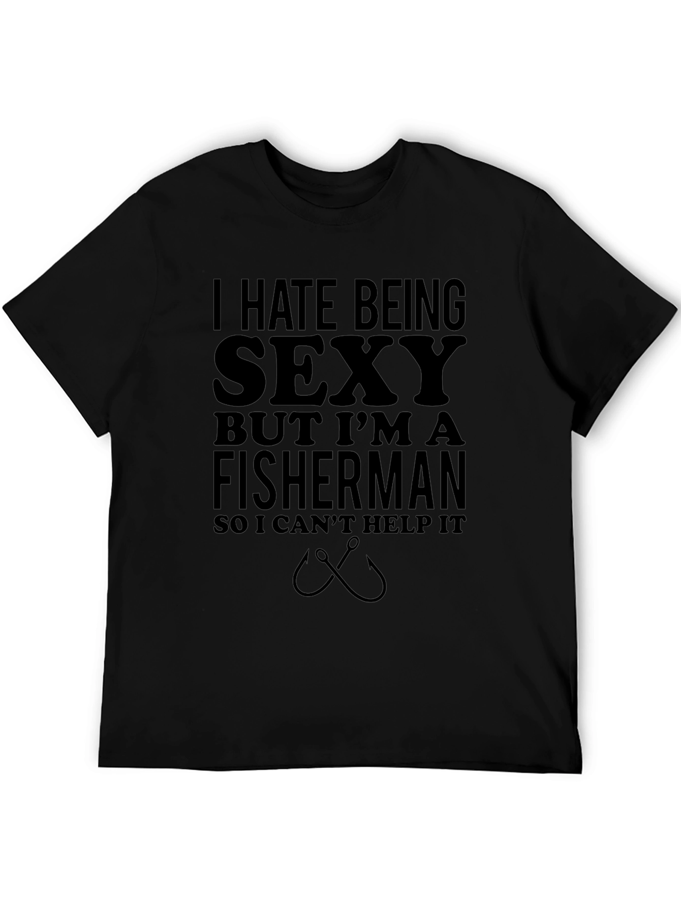 Funny Fisherman T-Shirt - I Hate Being Sexy