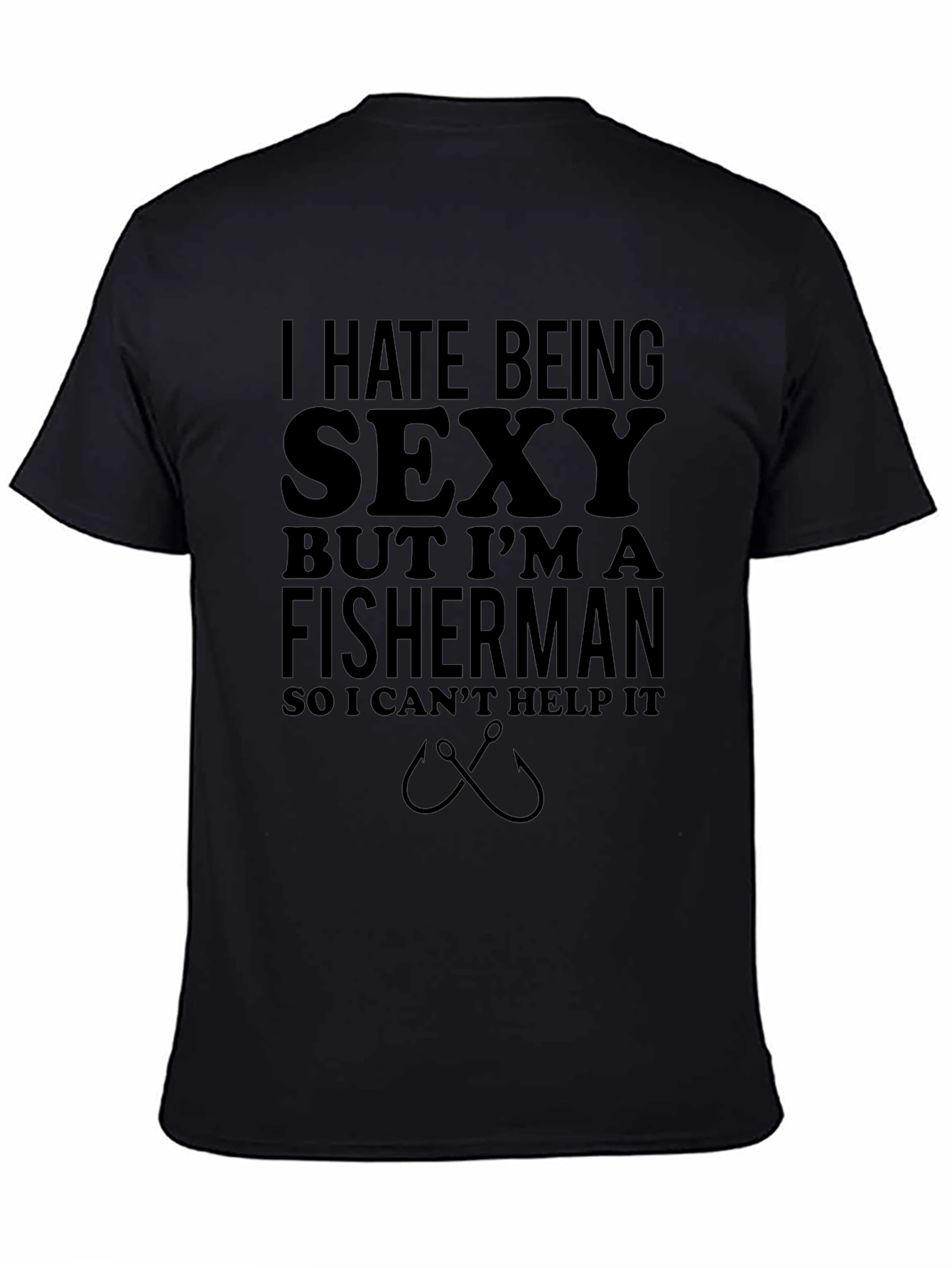 Funny Fisherman T-Shirt - I Hate Being Sexy