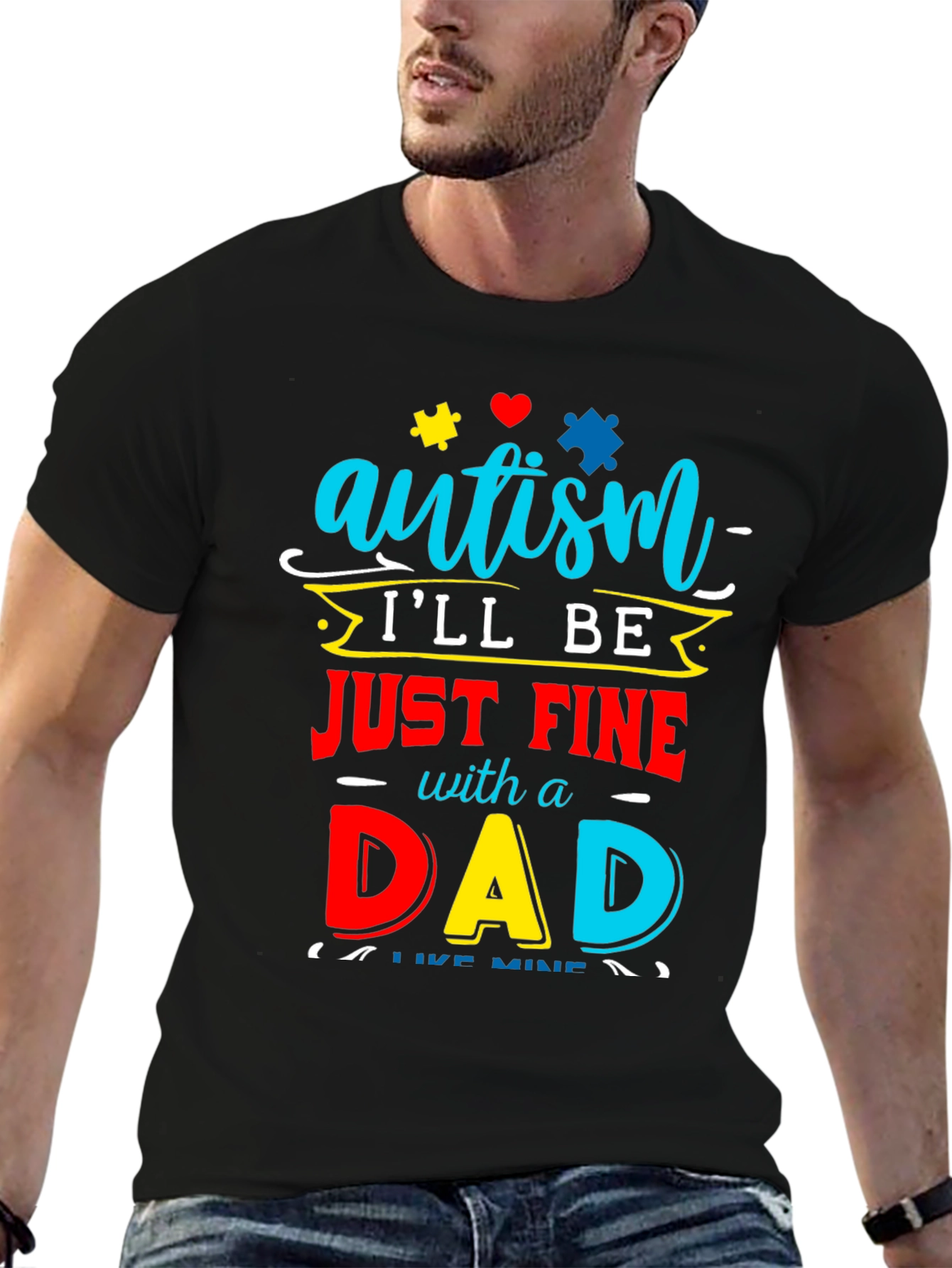 Autism Dad T-Shirt: Ill Be Just Fine