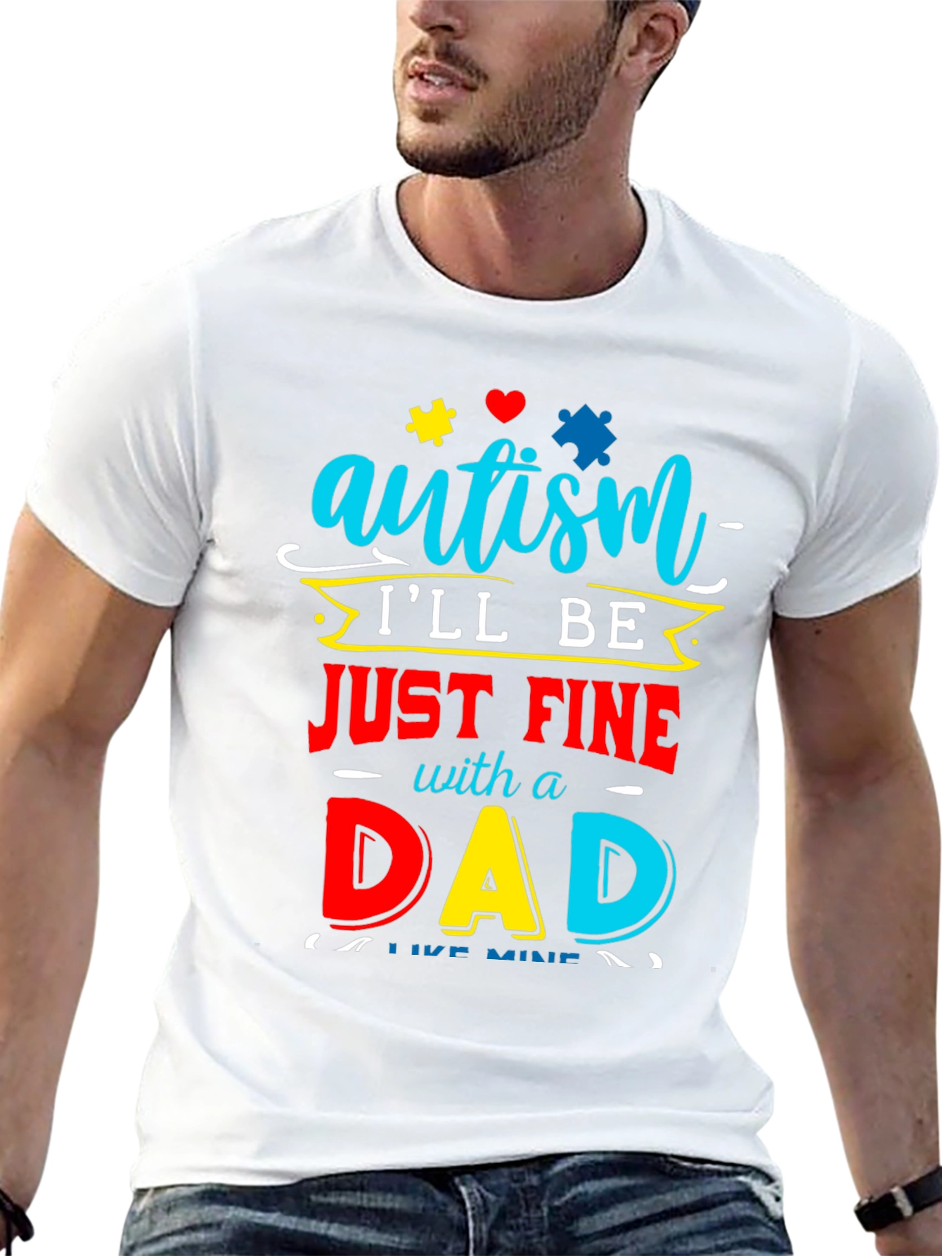 Autism Dad T-Shirt: Ill Be Just Fine