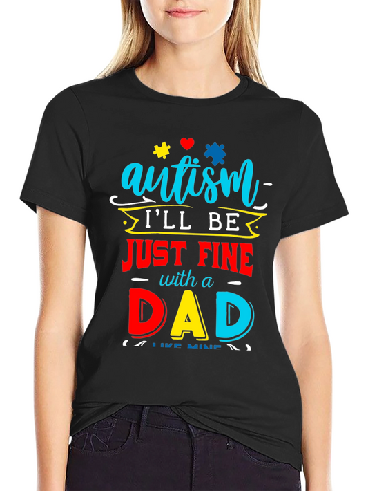 Autism Dad T-Shirt: Ill Be Just Fine
