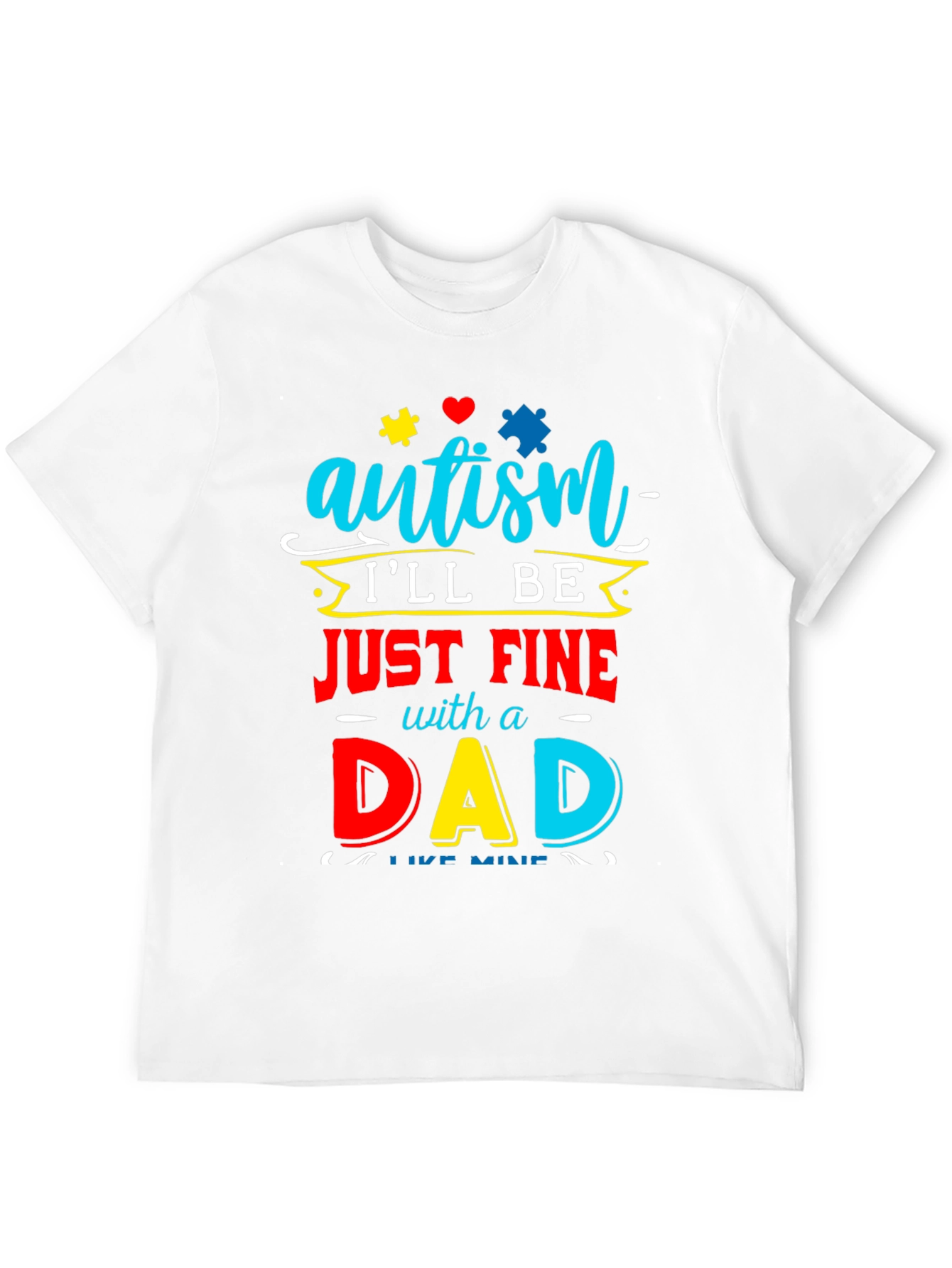 Autism Dad T-Shirt: Ill Be Just Fine