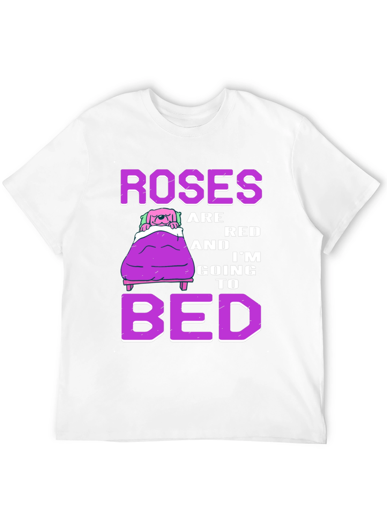 Roses are Red Im Going to Bed T-Shirt