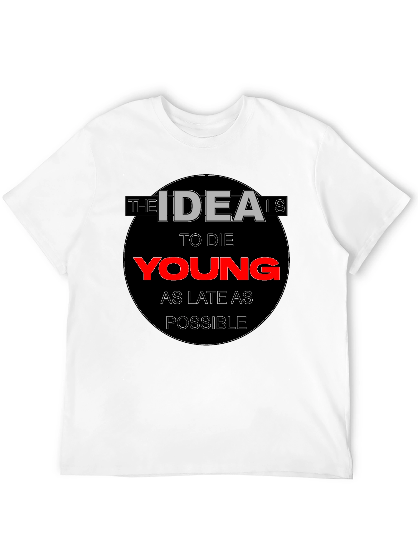 The Idea is to Die Young T-Shirt