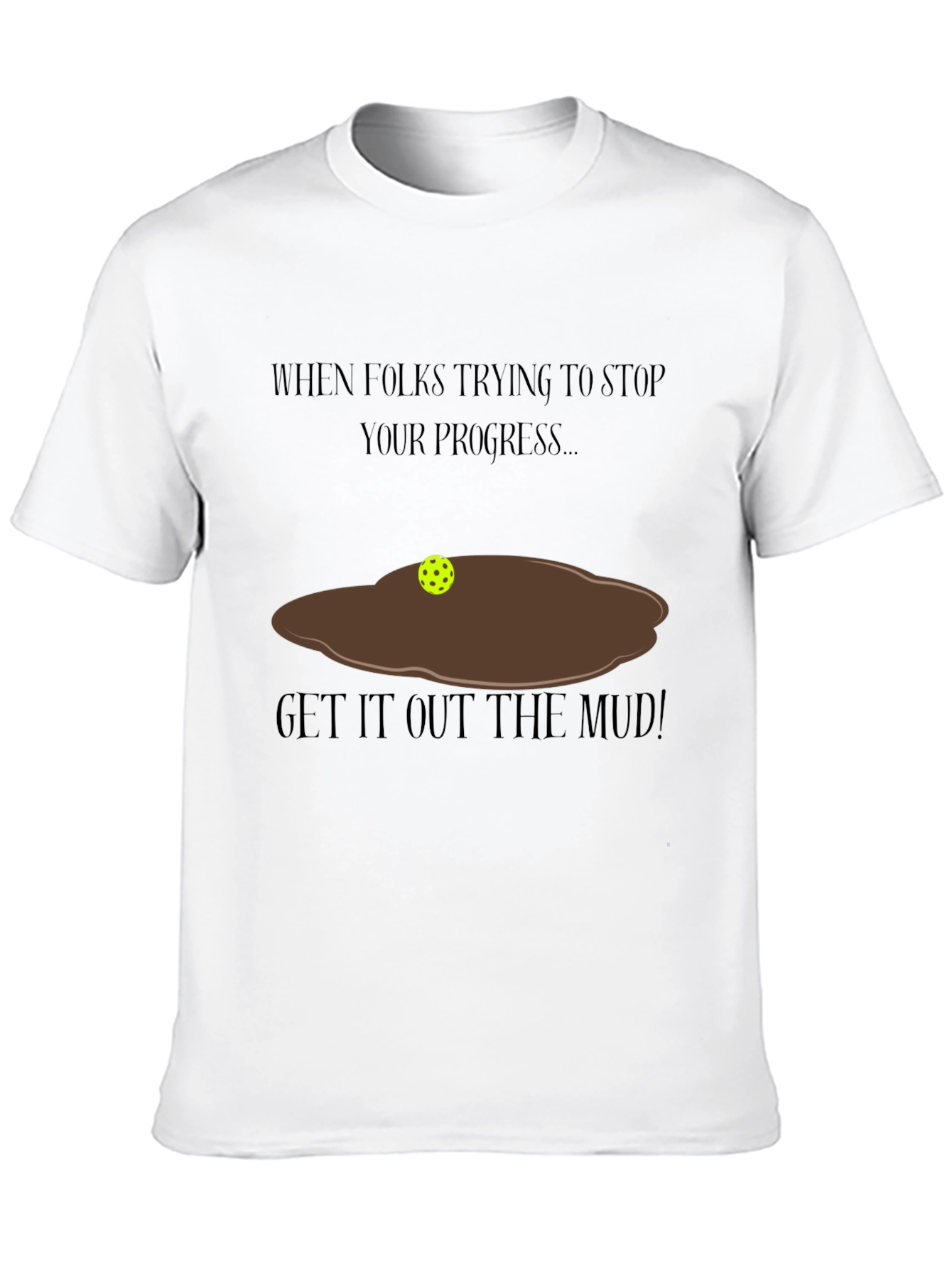 Get It Out The Mud T-Shirt