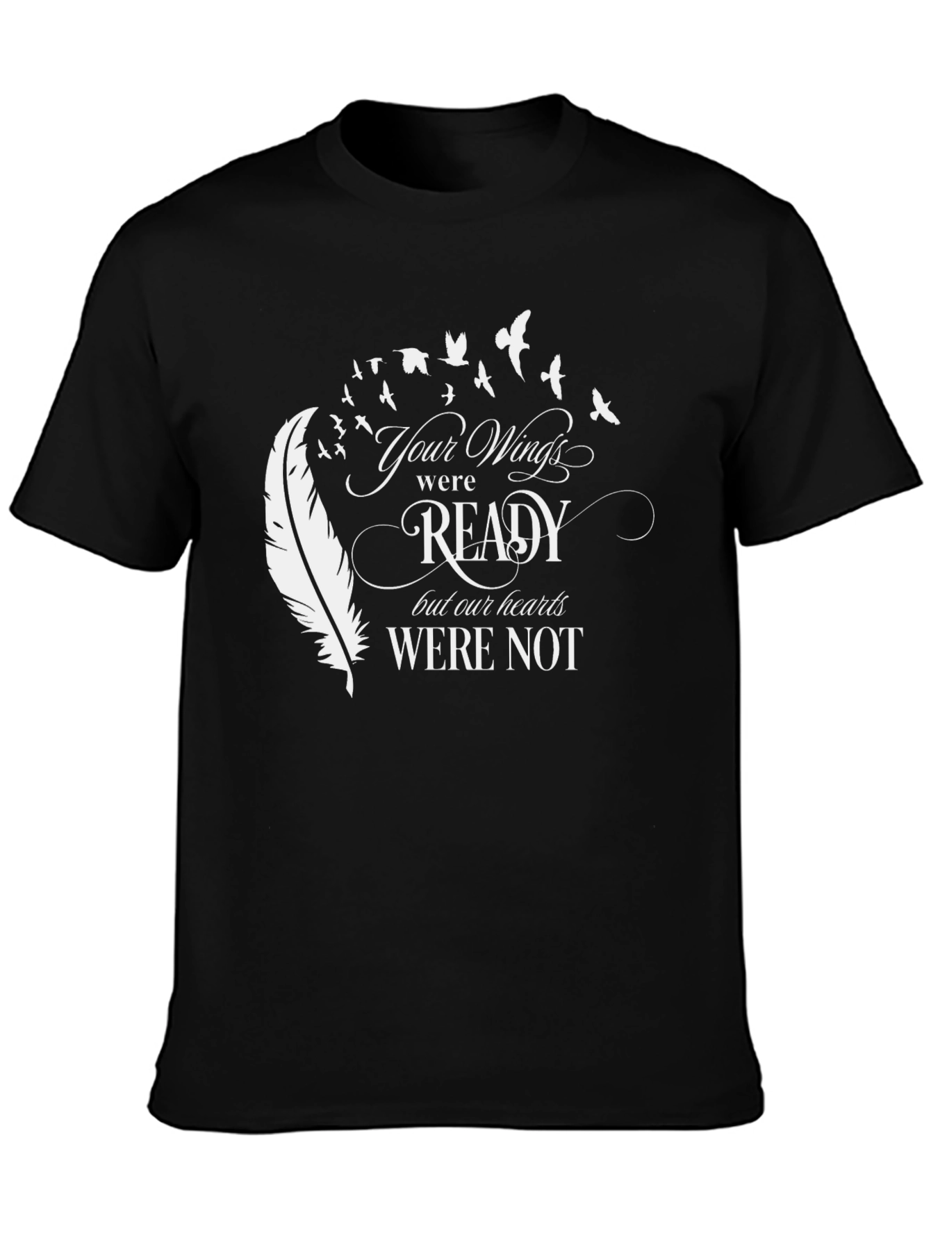 Your Wings Were Ready T-Shirt