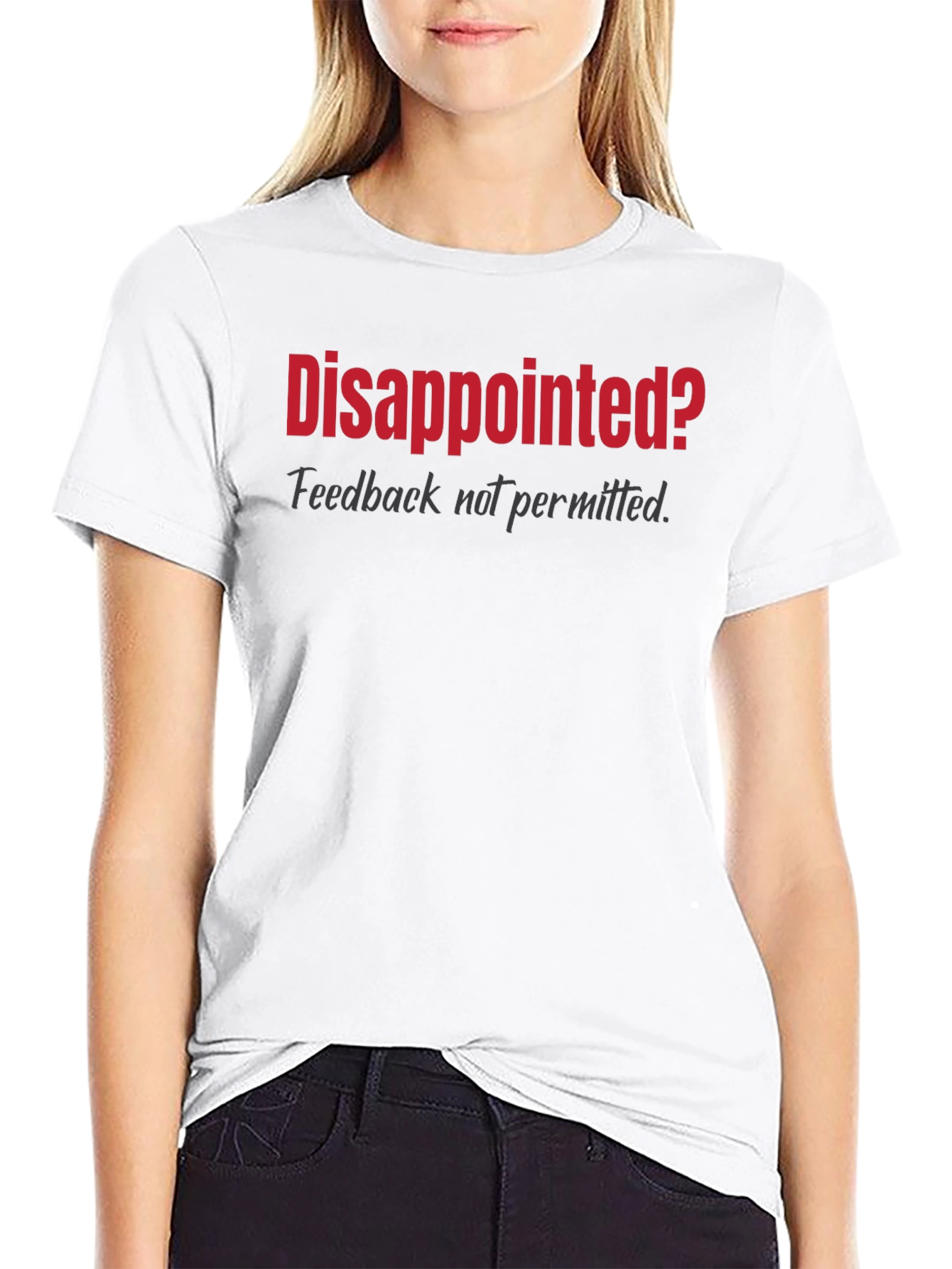 Disappointed? Graphic T-Shirt - Feedback Not Permitted
