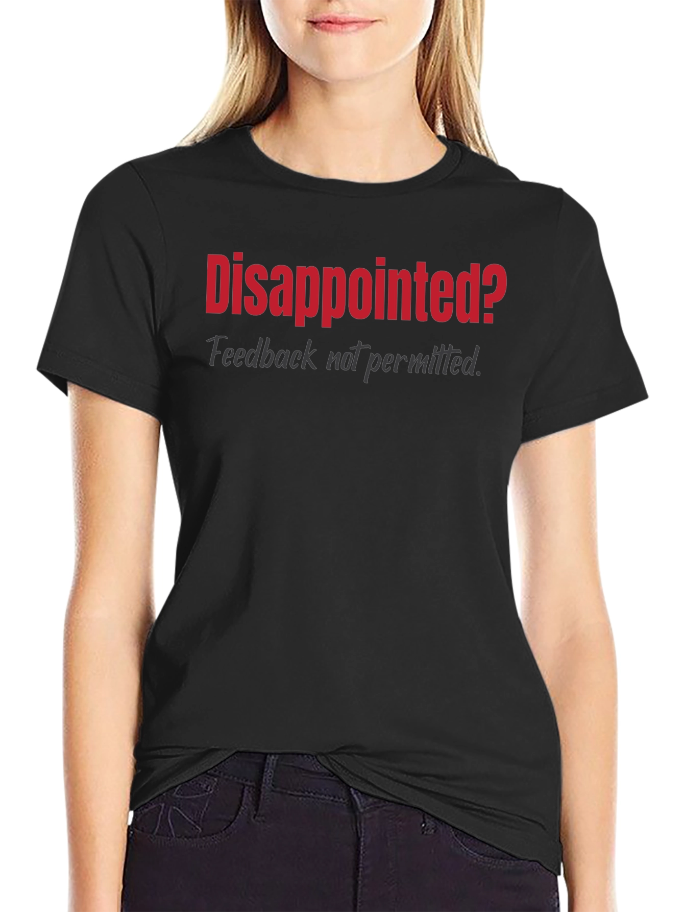 Disappointed? Graphic T-Shirt - Feedback Not Permitted