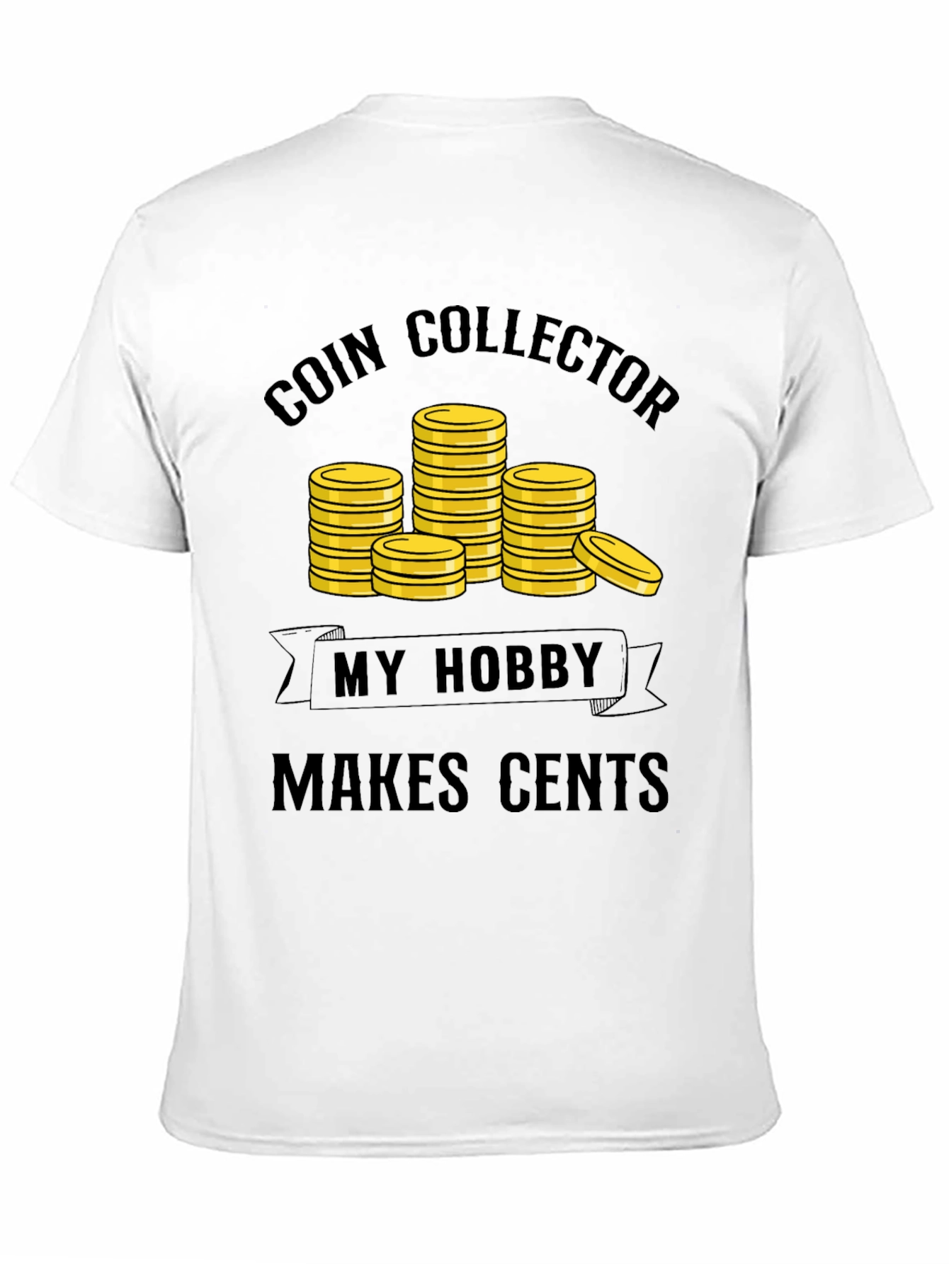 Coin Collector Hobby T-Shirt - Makes Cents!