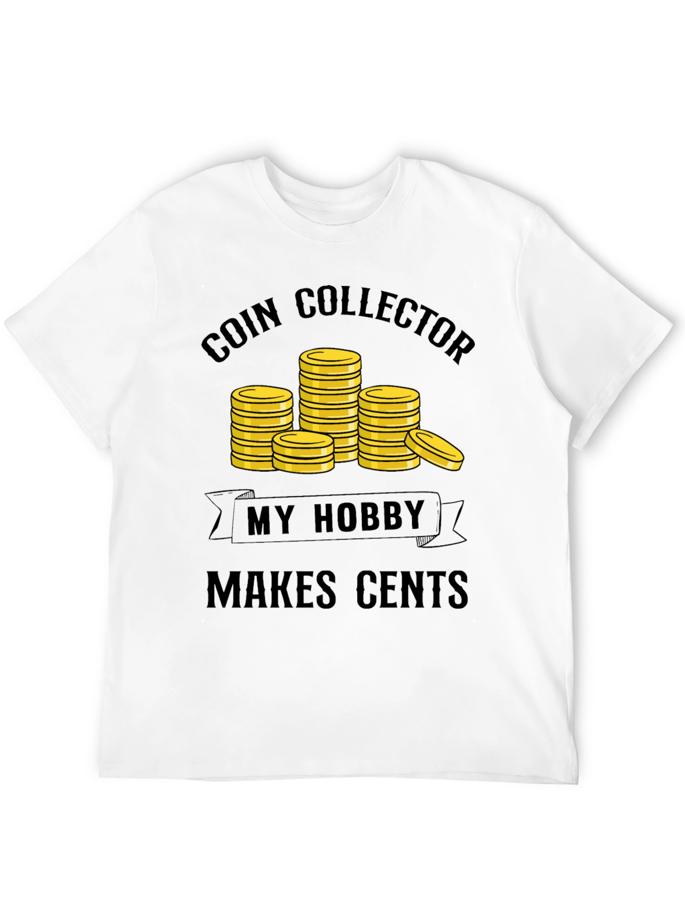 Coin Collector Hobby T-Shirt - Makes Cents!