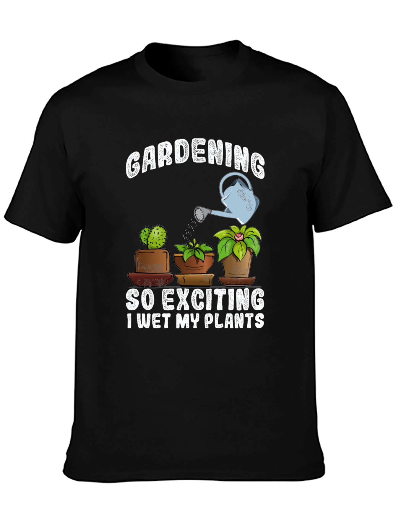 Gardening T-Shirt: So Exciting I Wet My Plants!