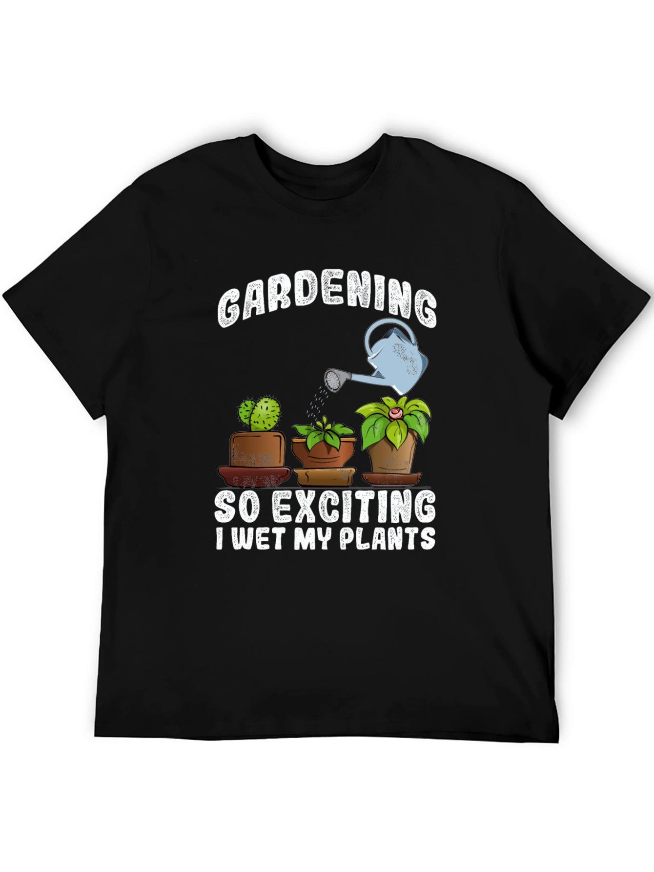 Gardening T-Shirt: So Exciting I Wet My Plants!