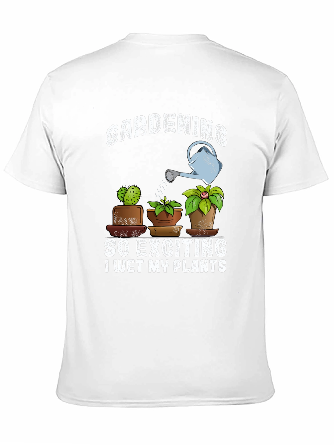 Gardening T-Shirt: So Exciting I Wet My Plants!