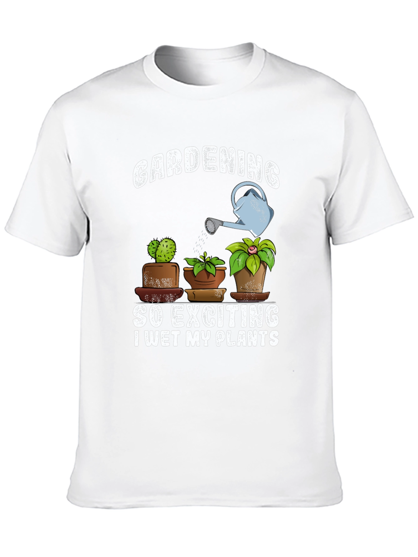 Gardening T-Shirt: So Exciting I Wet My Plants!