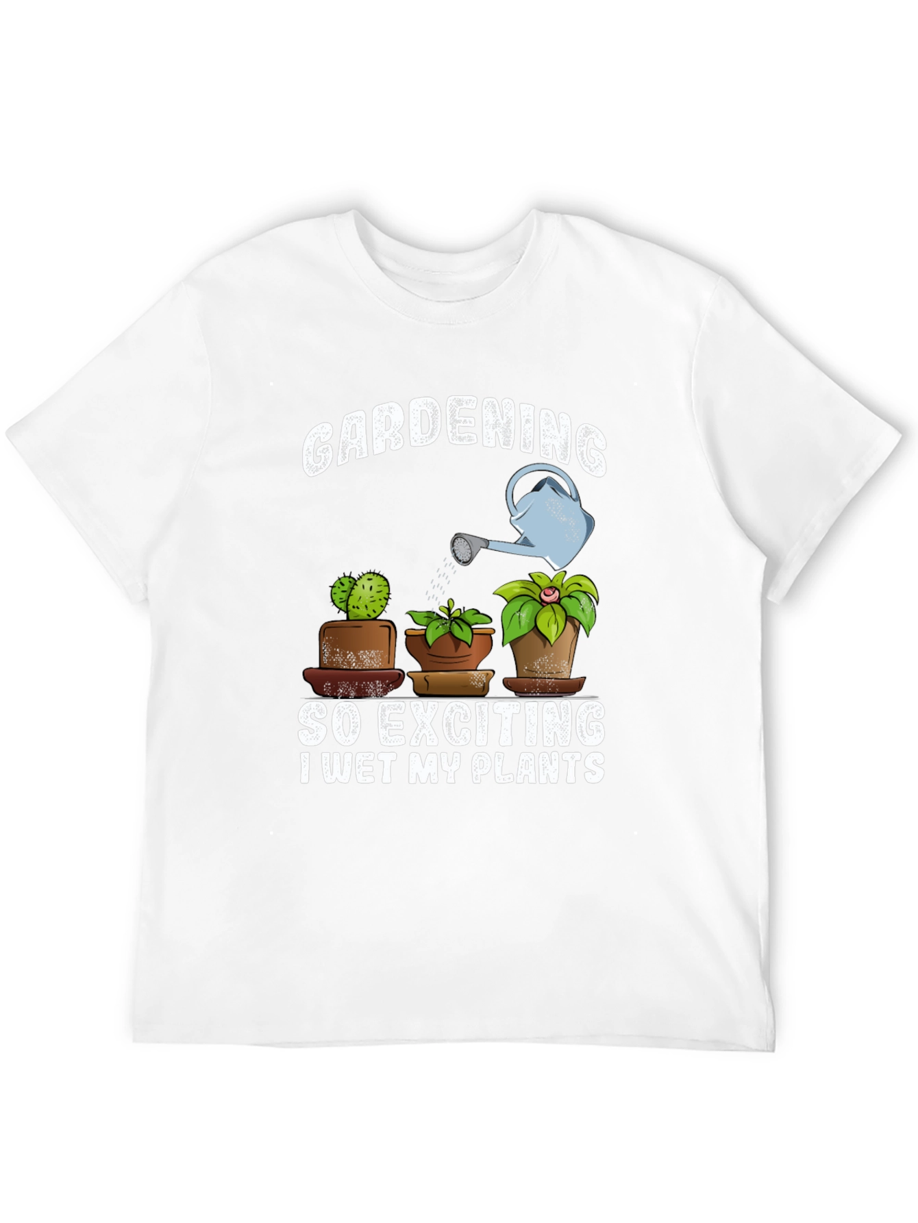 Gardening T-Shirt: So Exciting I Wet My Plants!