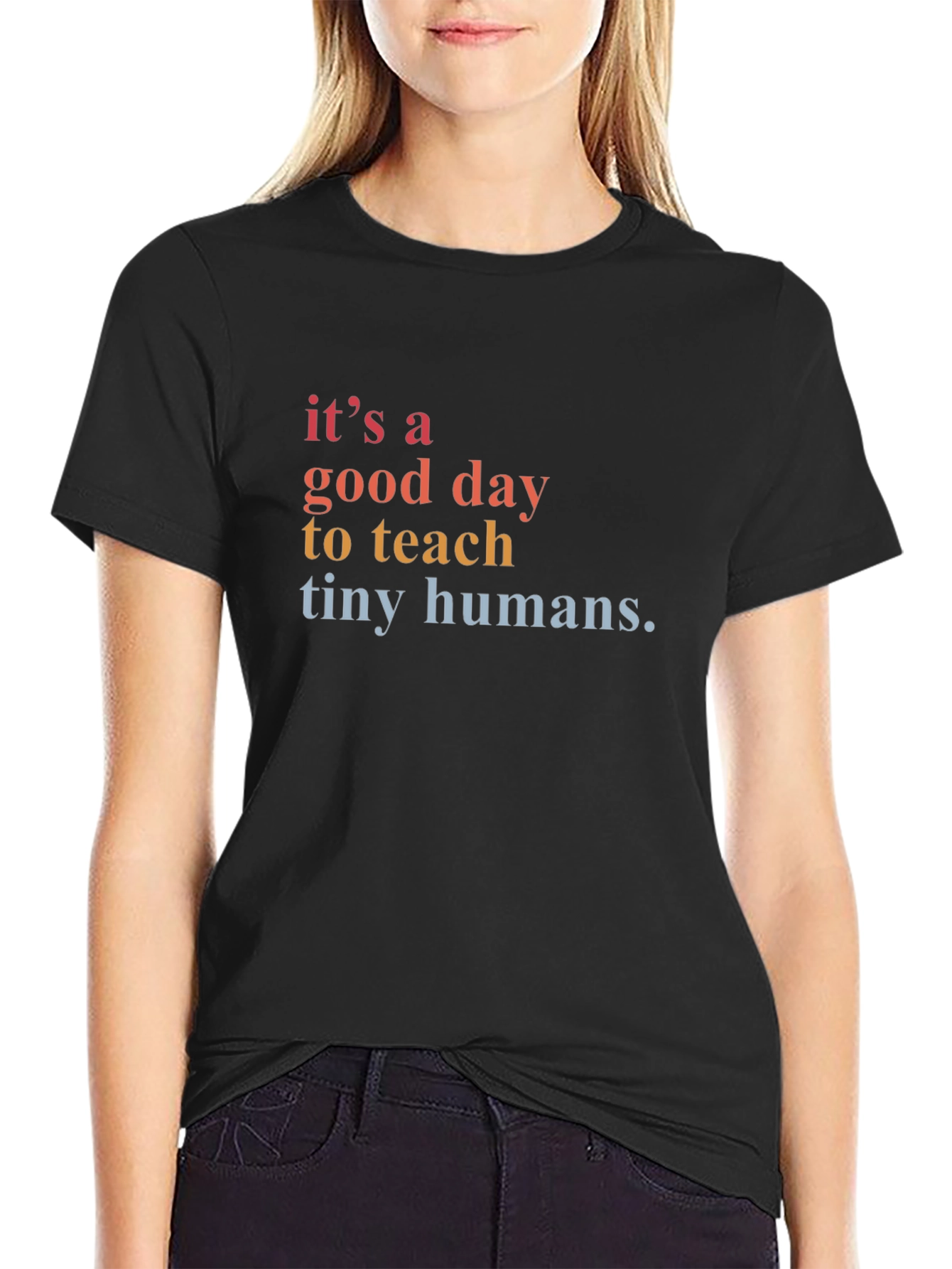 Its a Good Day to Teach Tiny Humans T-Shirt