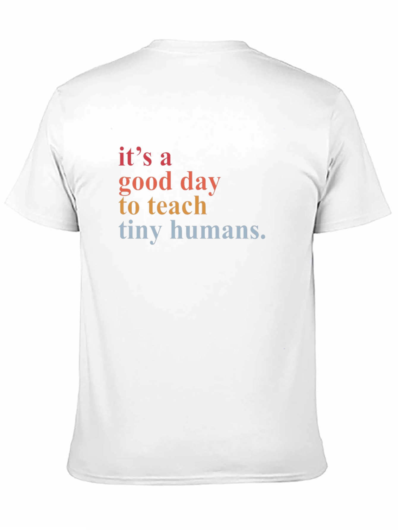 Its a Good Day to Teach Tiny Humans T-Shirt