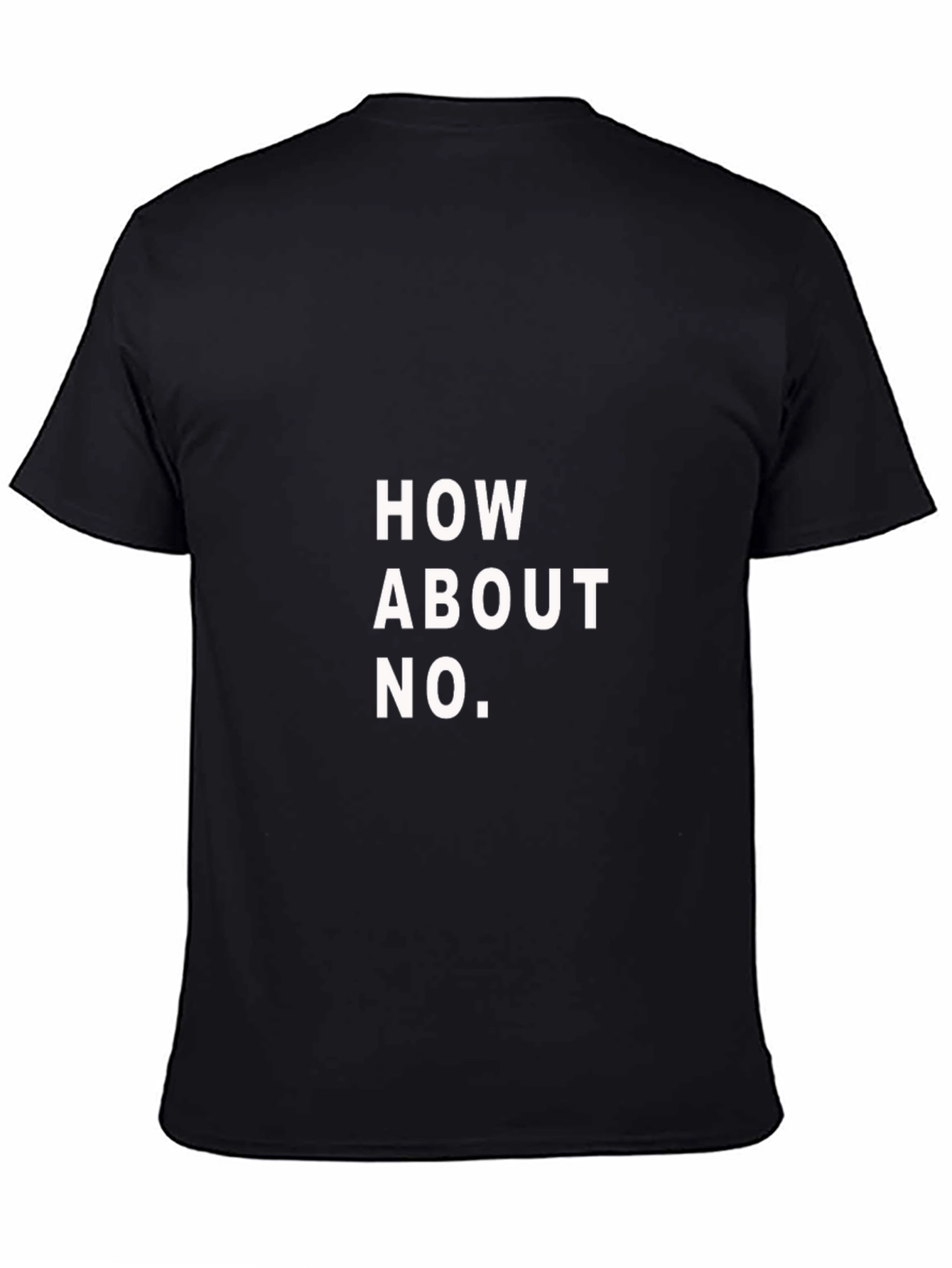How About No T-Shirt - Funny Slogan Tee
