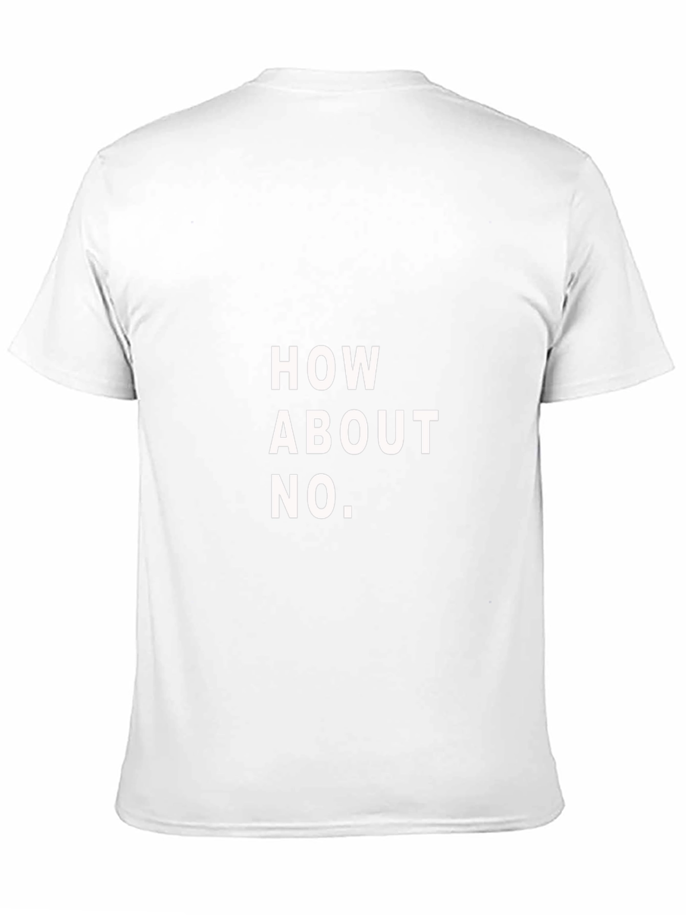 How About No T-Shirt - Funny Slogan Tee