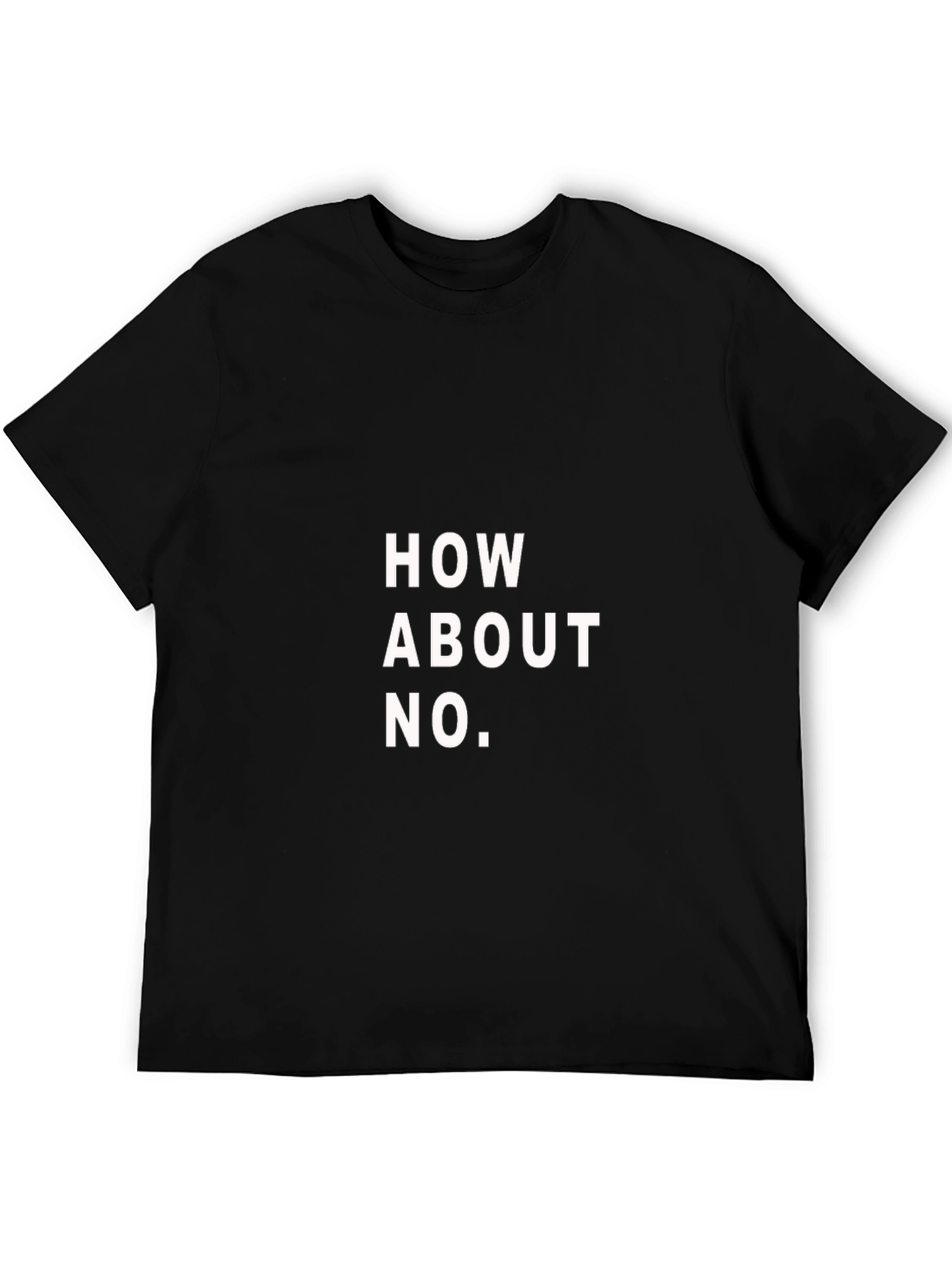 How About No T-Shirt - Funny Slogan Tee