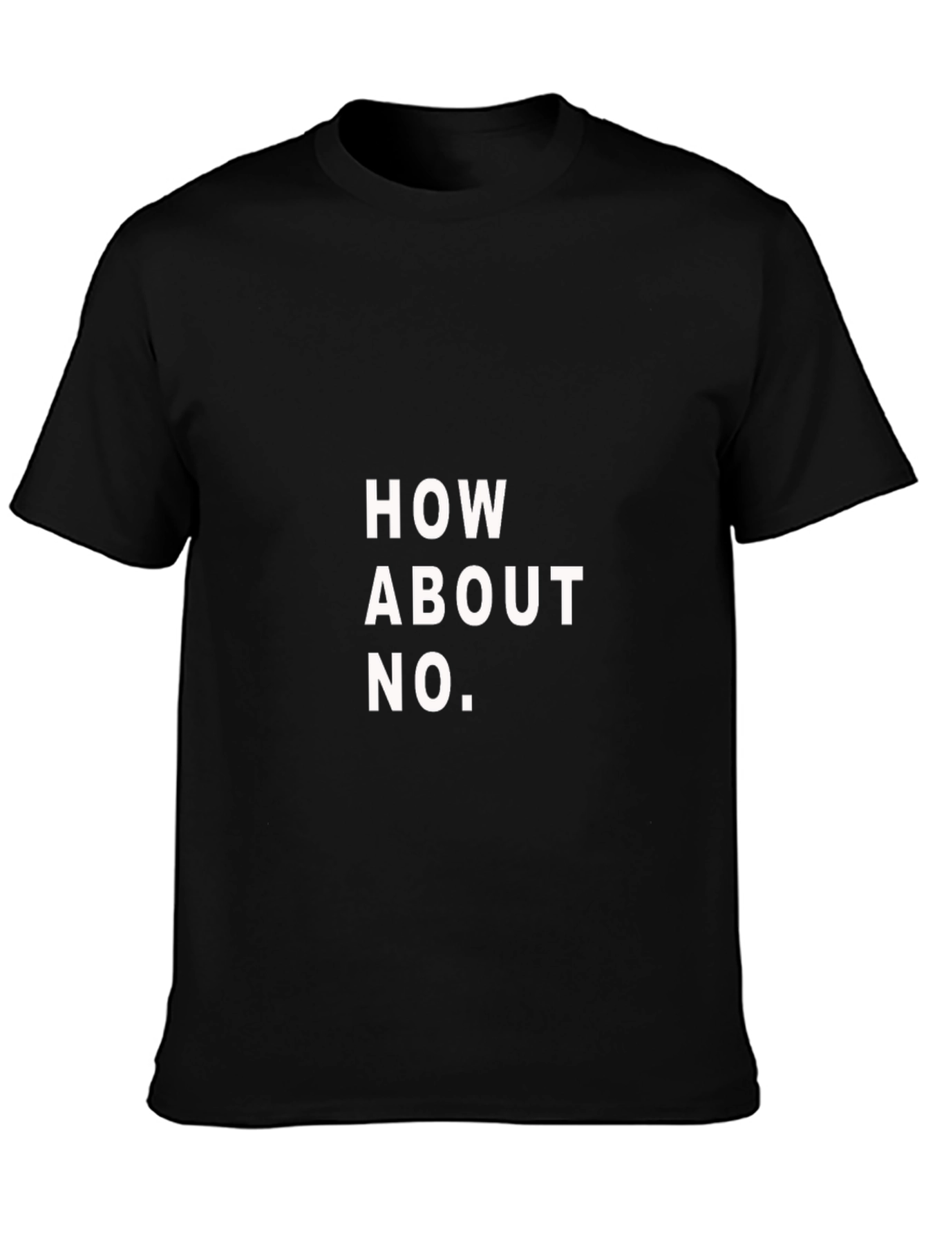 How About No T-Shirt - Funny Slogan Tee