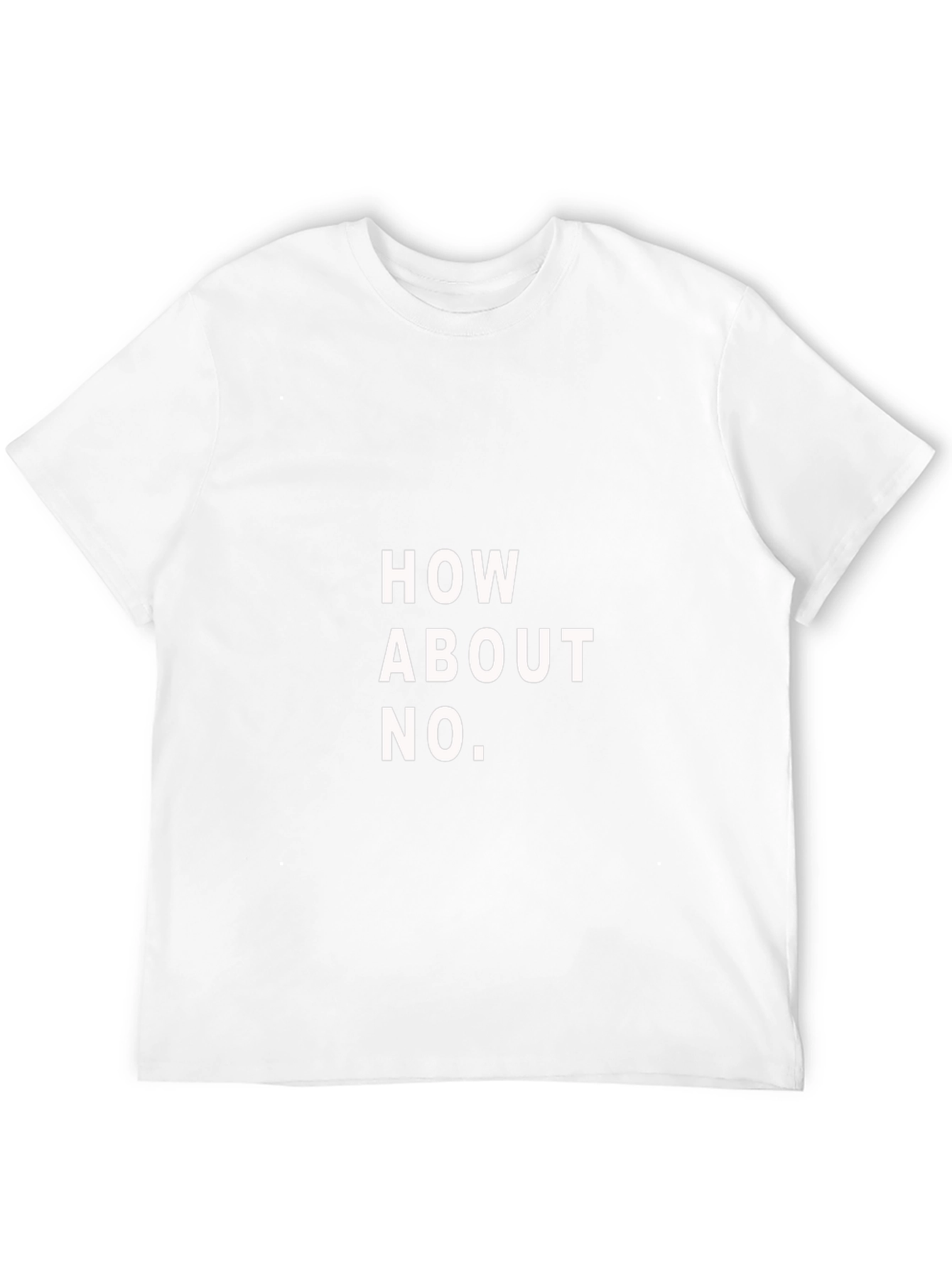 How About No T-Shirt - Funny Slogan Tee
