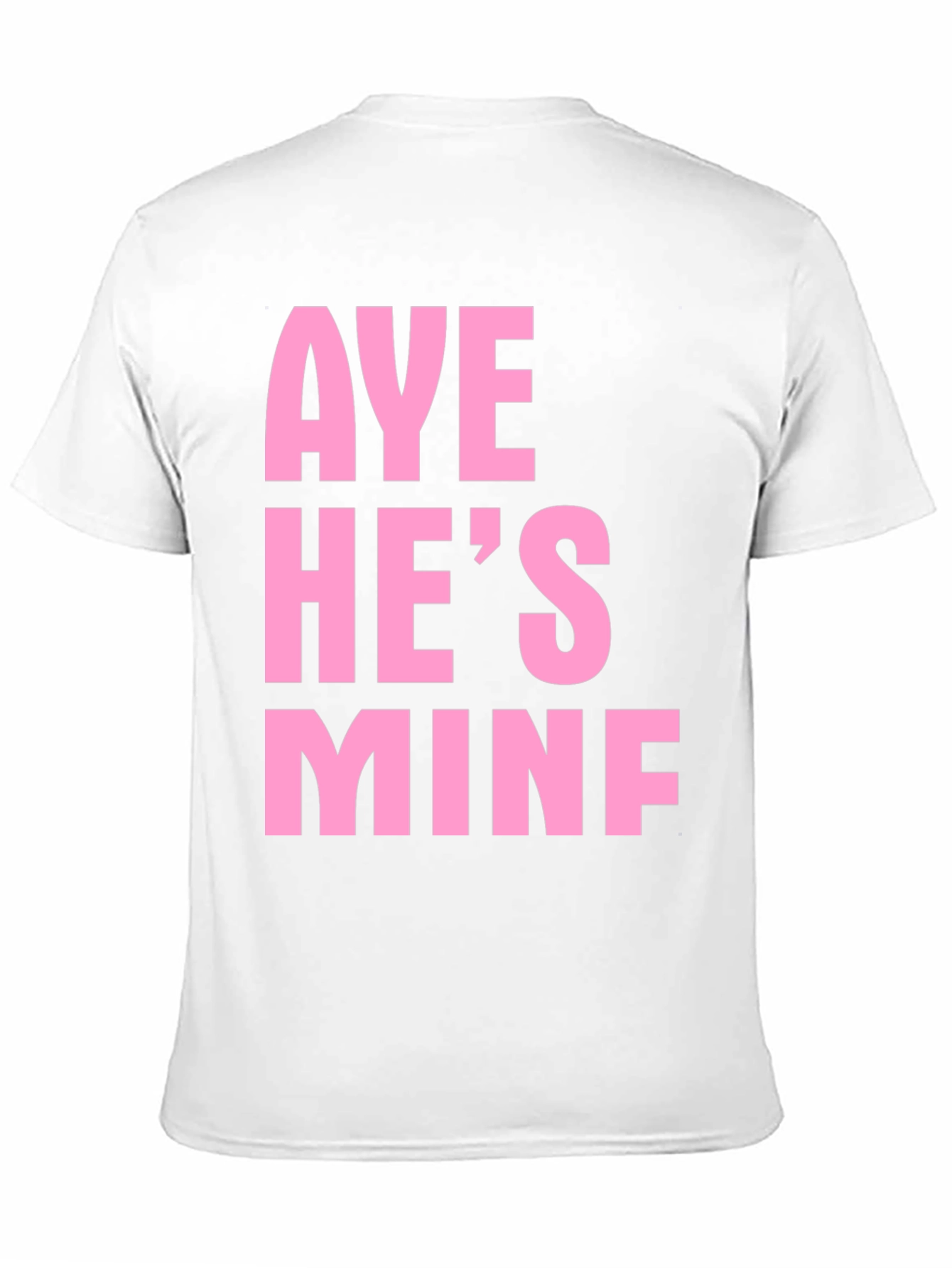 Aye Hes Mine Funny Graphic Tee