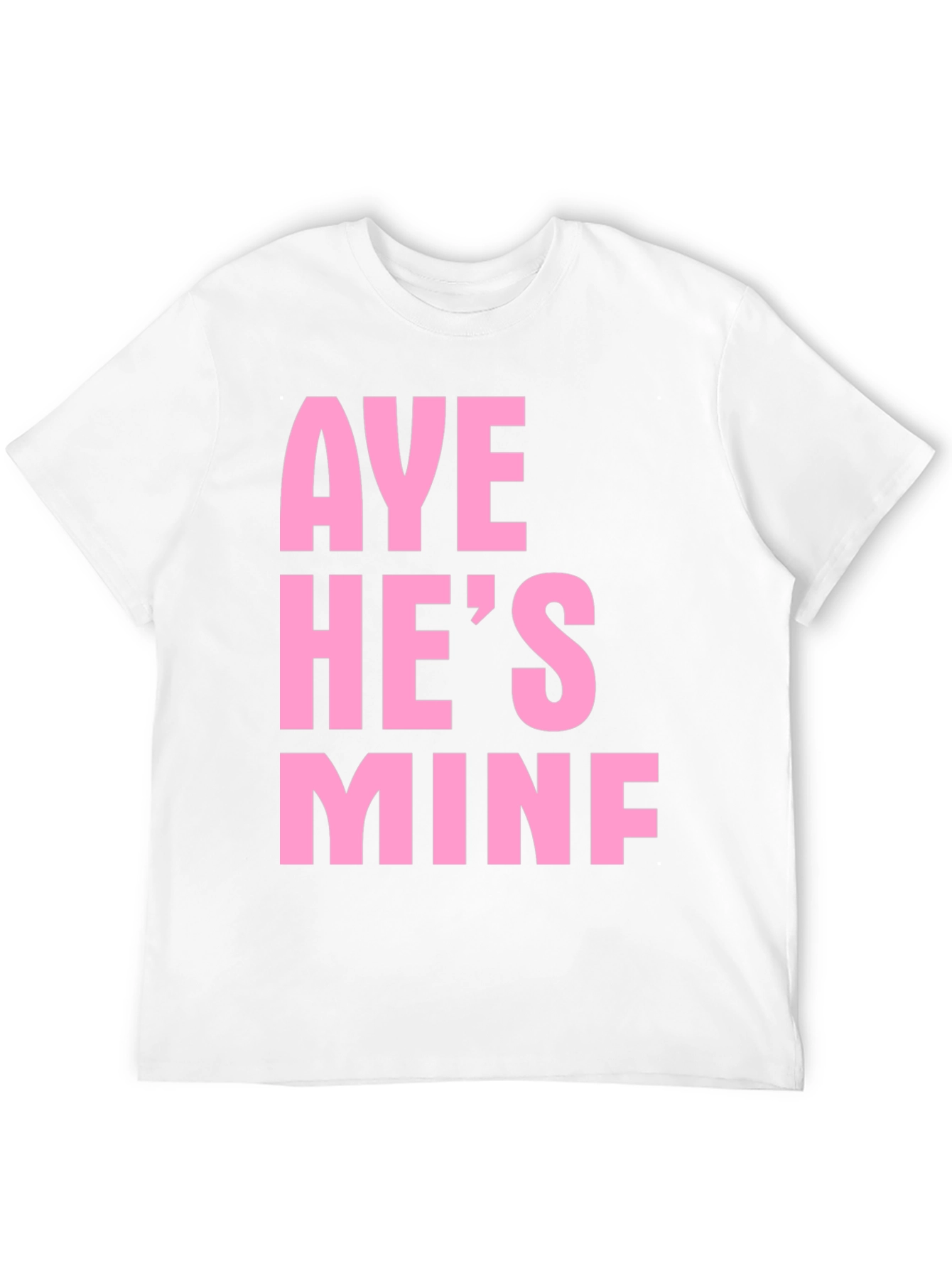 Aye Hes Mine Funny Graphic Tee