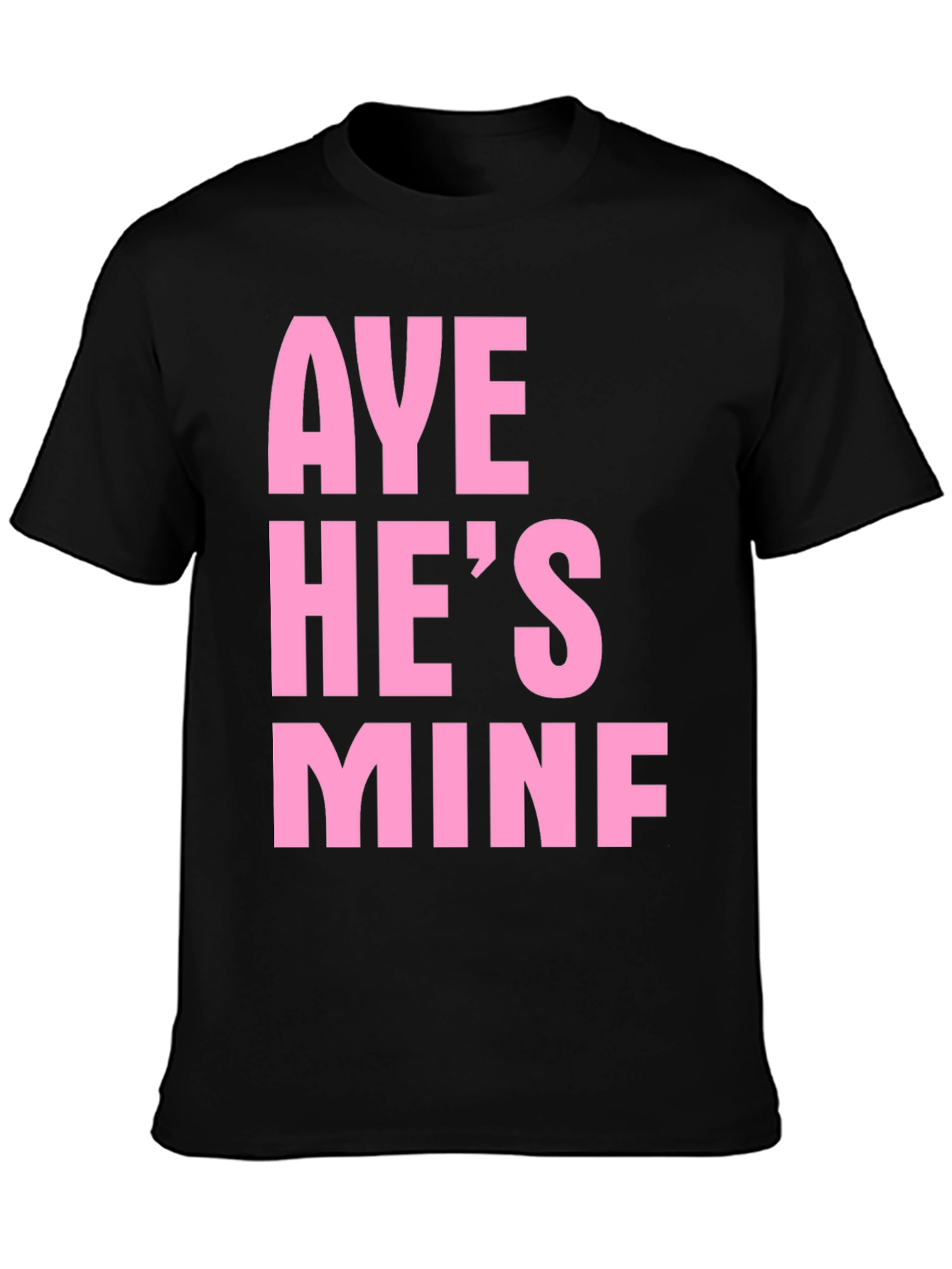 Aye Hes Mine Funny Graphic Tee