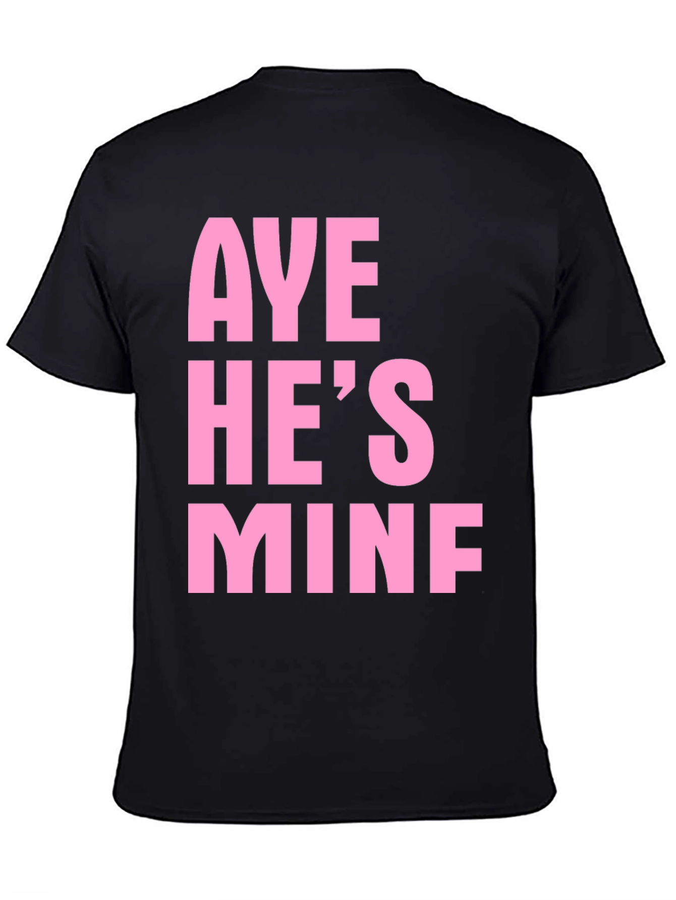 Aye Hes Mine Funny Graphic Tee