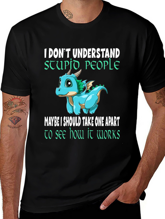 Funny Dragon Graphic Tee - I Dont Understand Stupid People