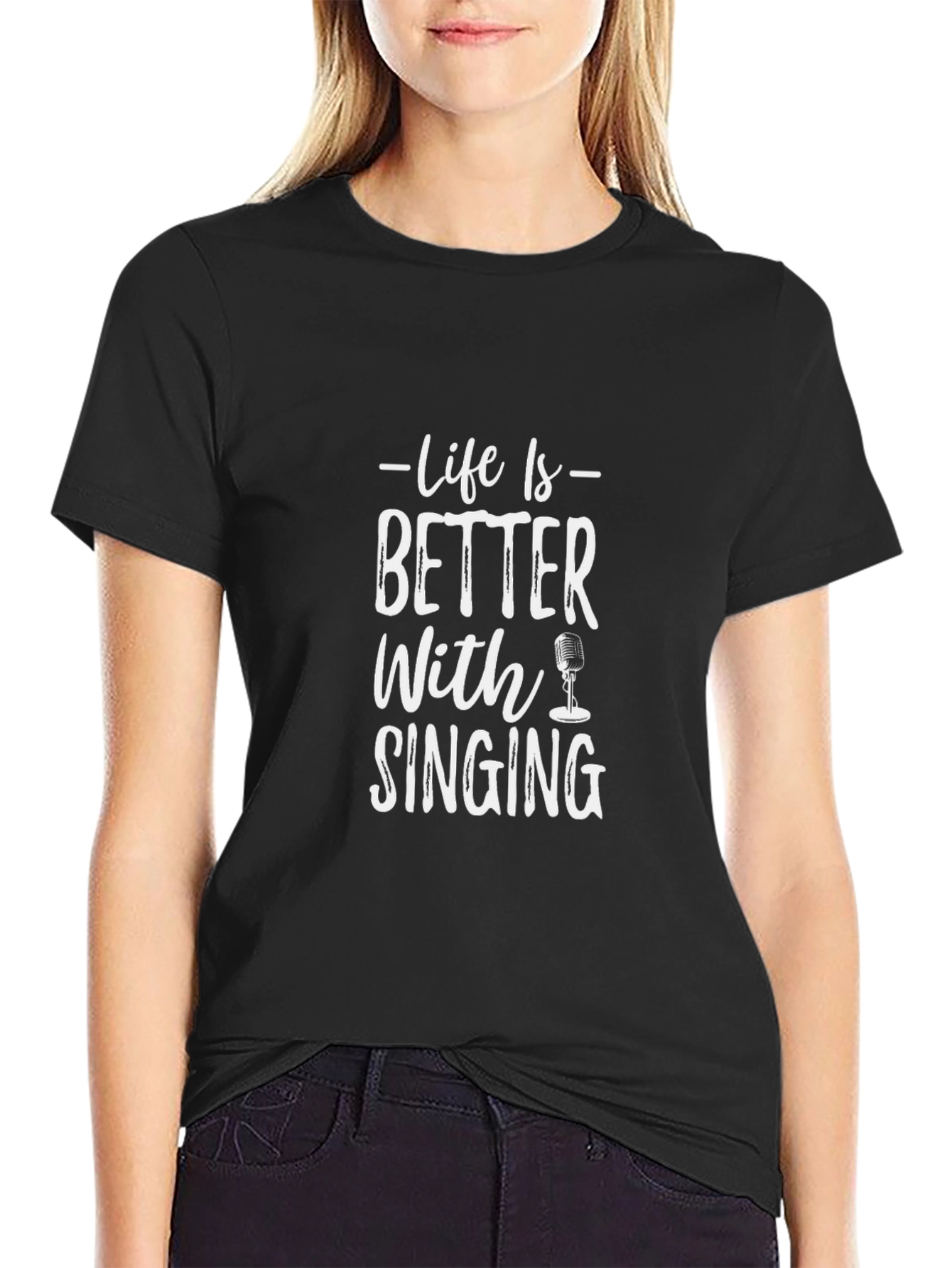 Life is Better With Singing T-Shirt