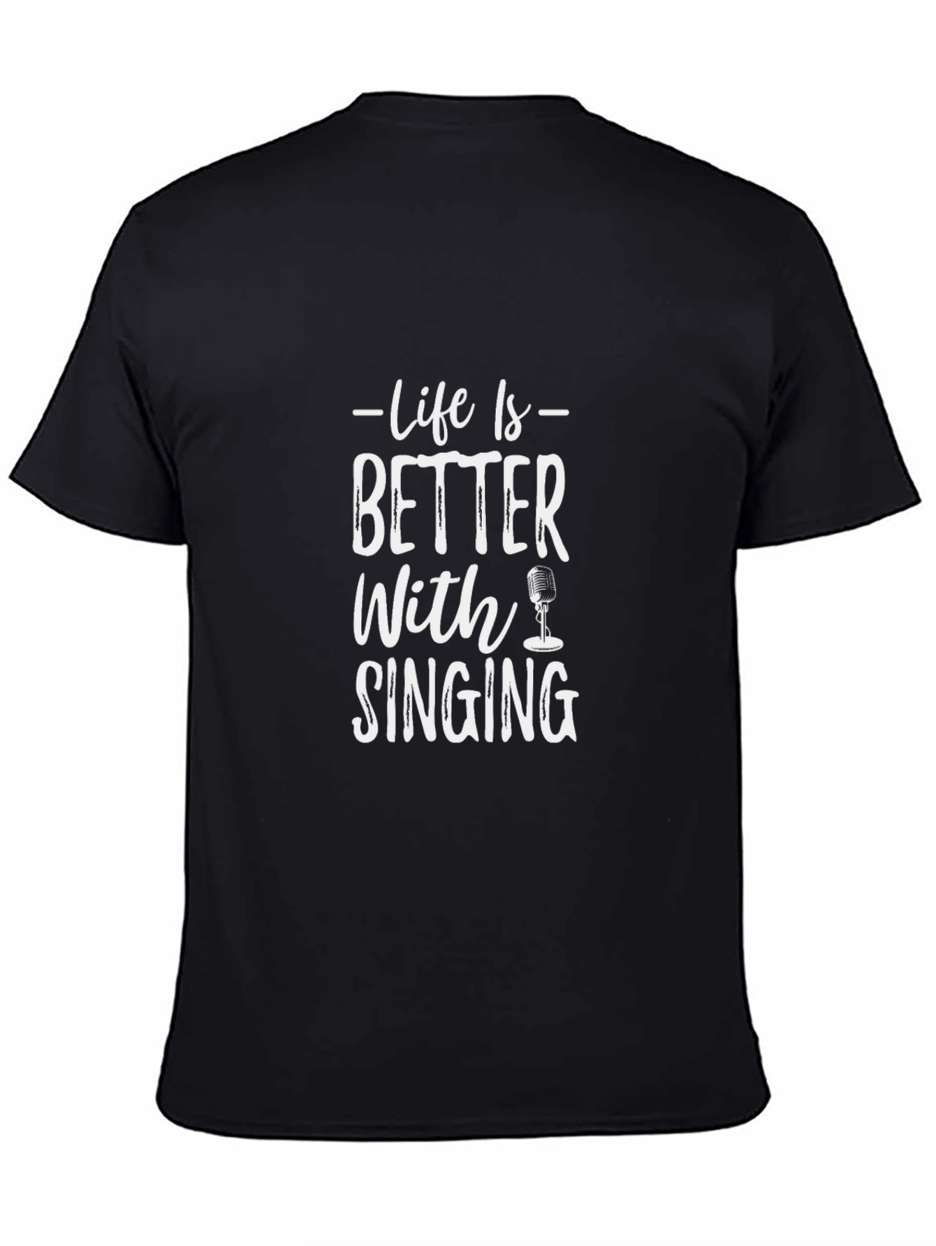 Life is Better With Singing T-Shirt