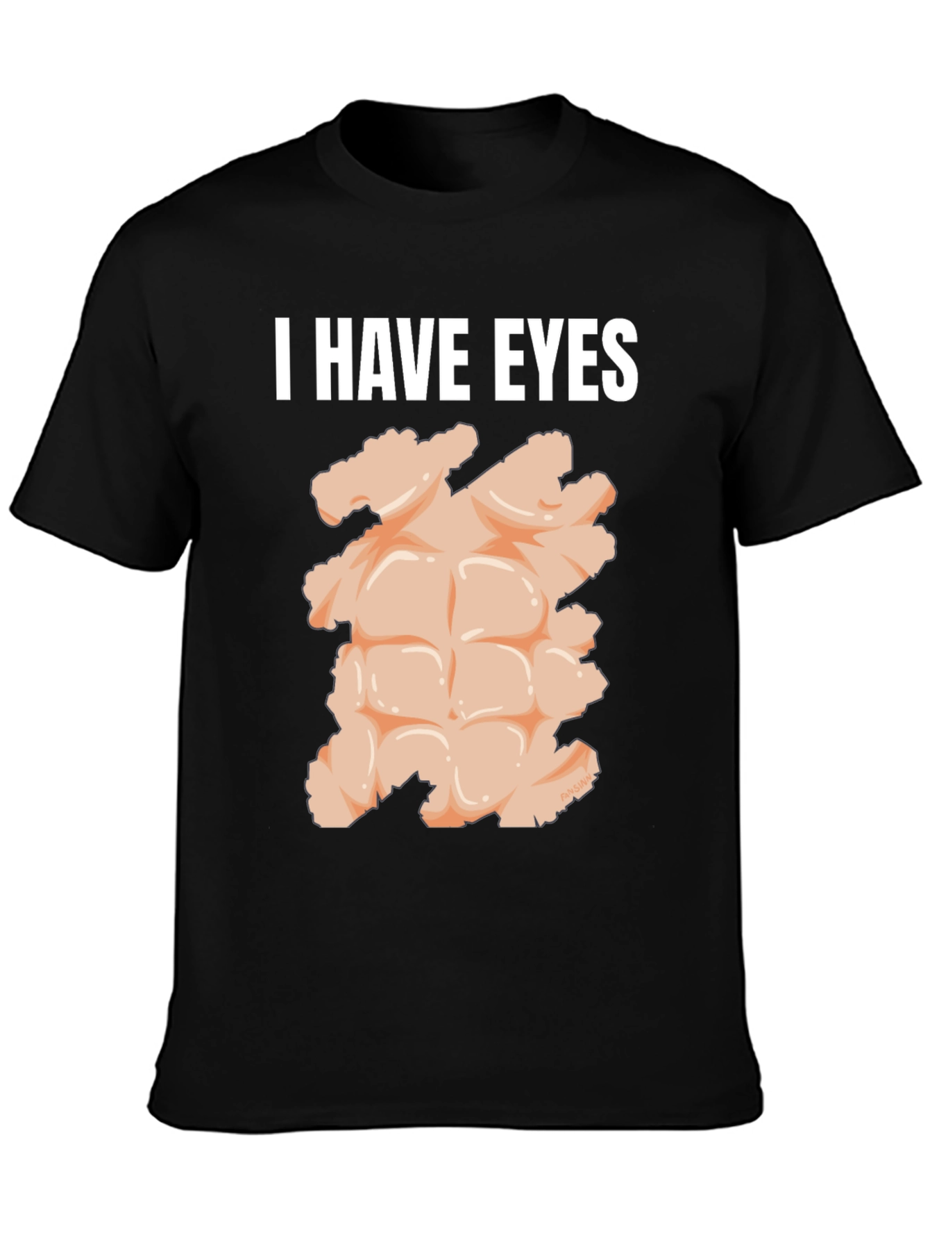 I Have Eyes Funny Abs T-Shirt