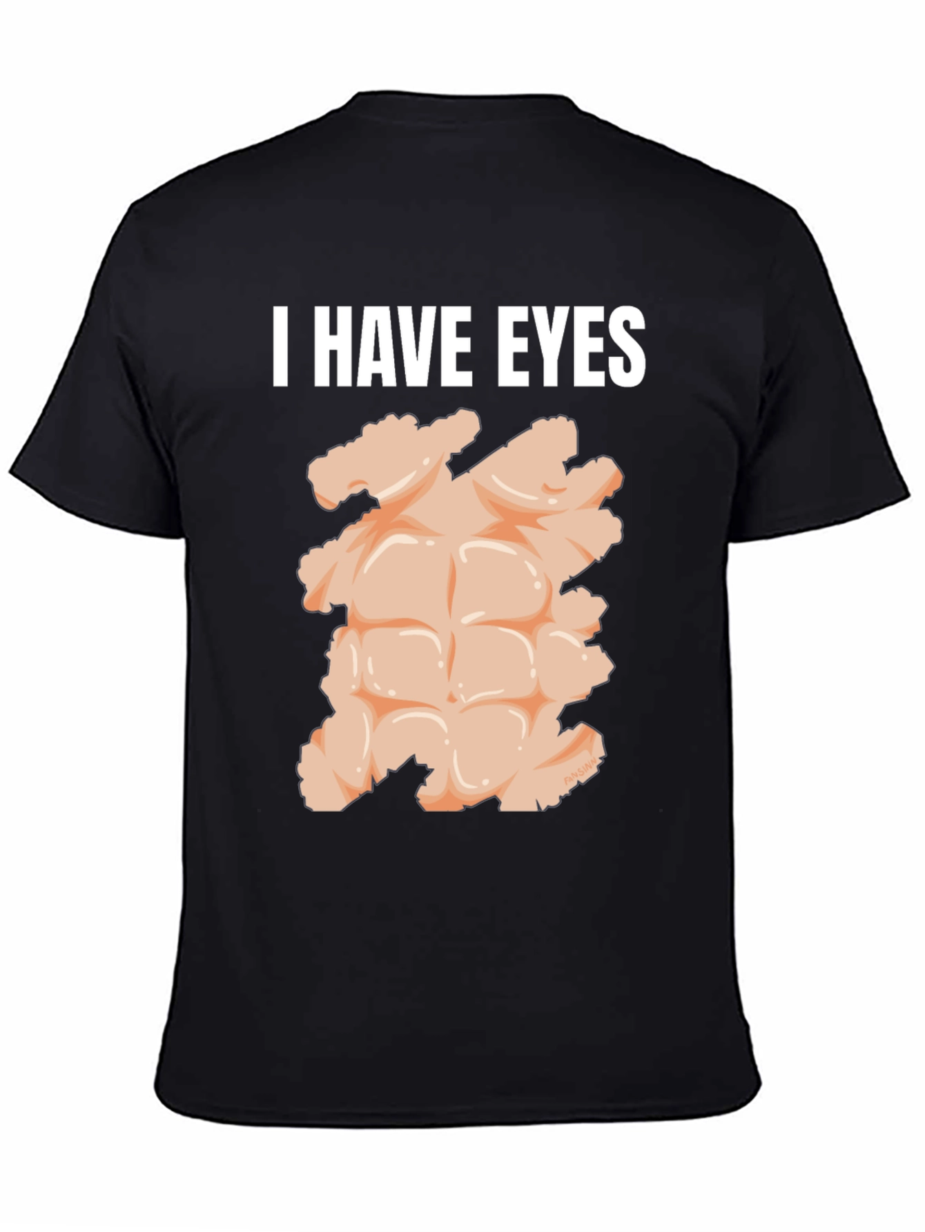 I Have Eyes Funny Abs T-Shirt