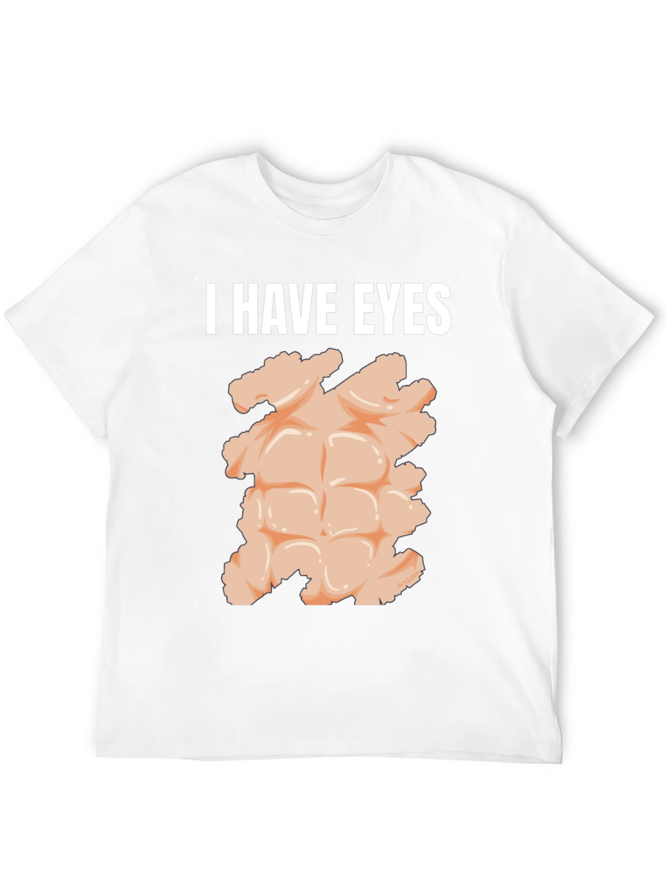 I Have Eyes Funny Abs T-Shirt