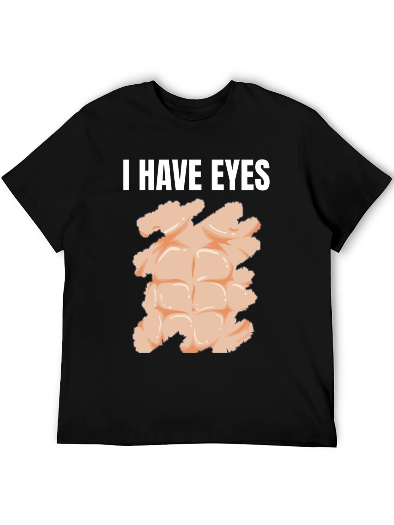I Have Eyes Funny Abs T-Shirt