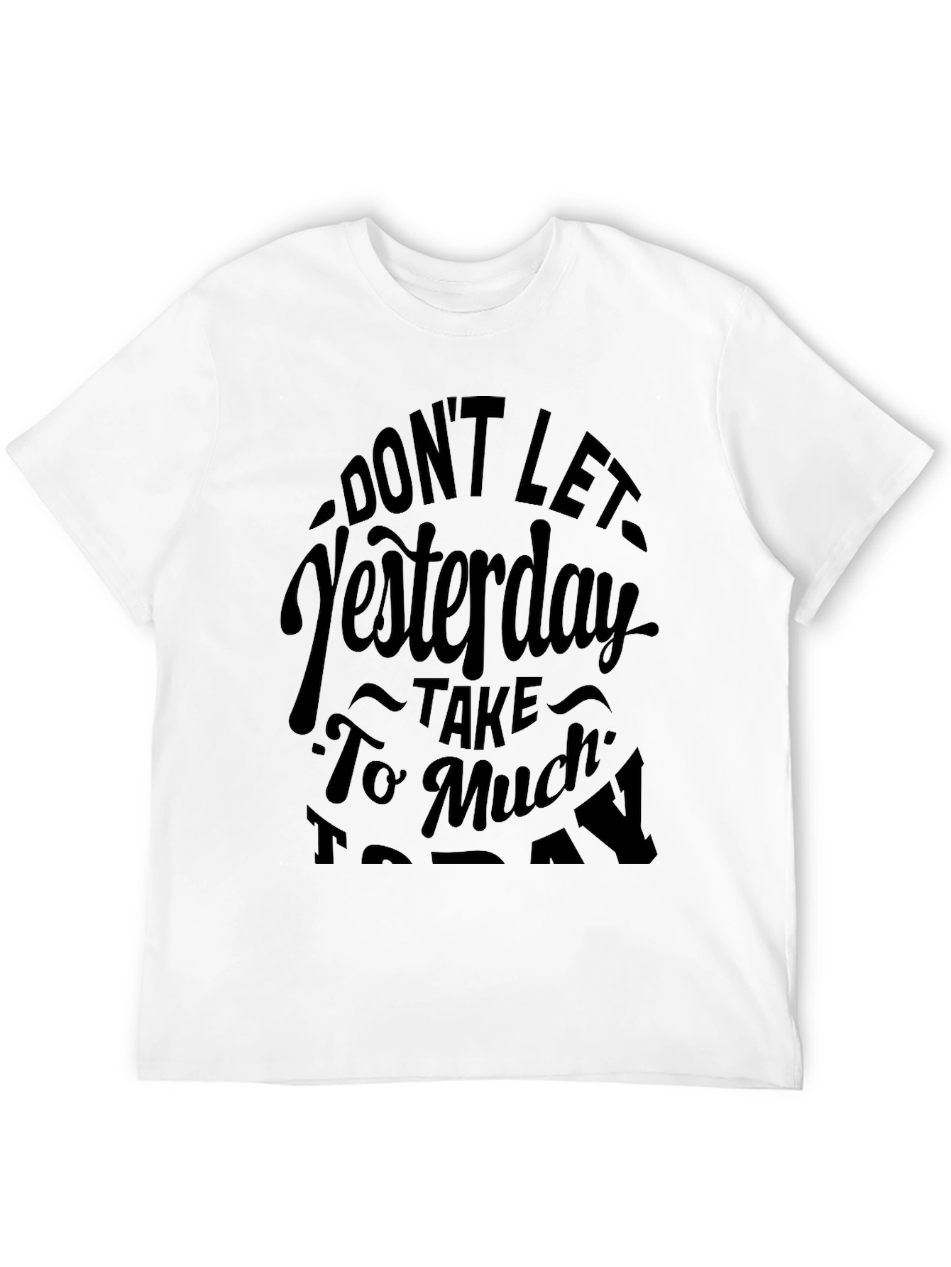 Motivational Graphic Tee - Dont Let Yesterday