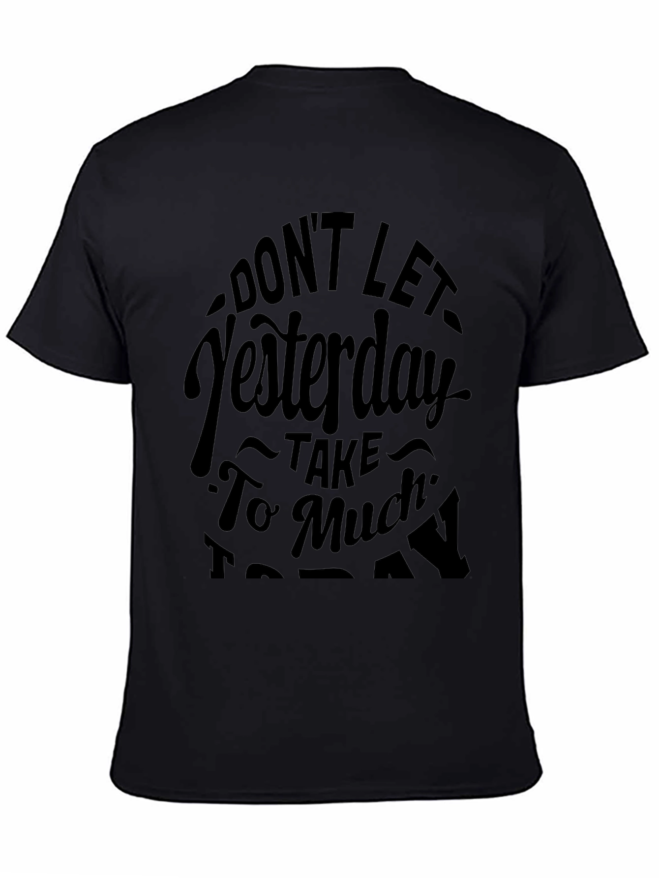 Motivational Graphic Tee - Dont Let Yesterday