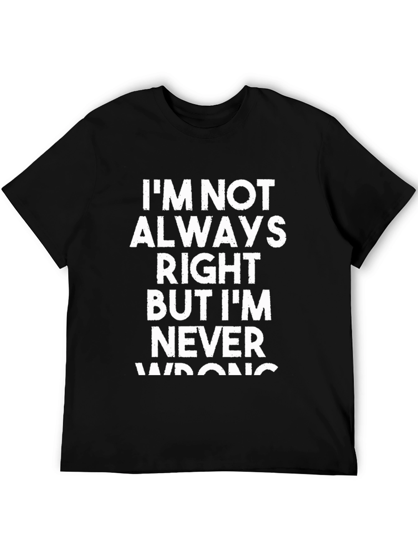 Funny Sarcastic T-Shirt - Im Never Wrong!