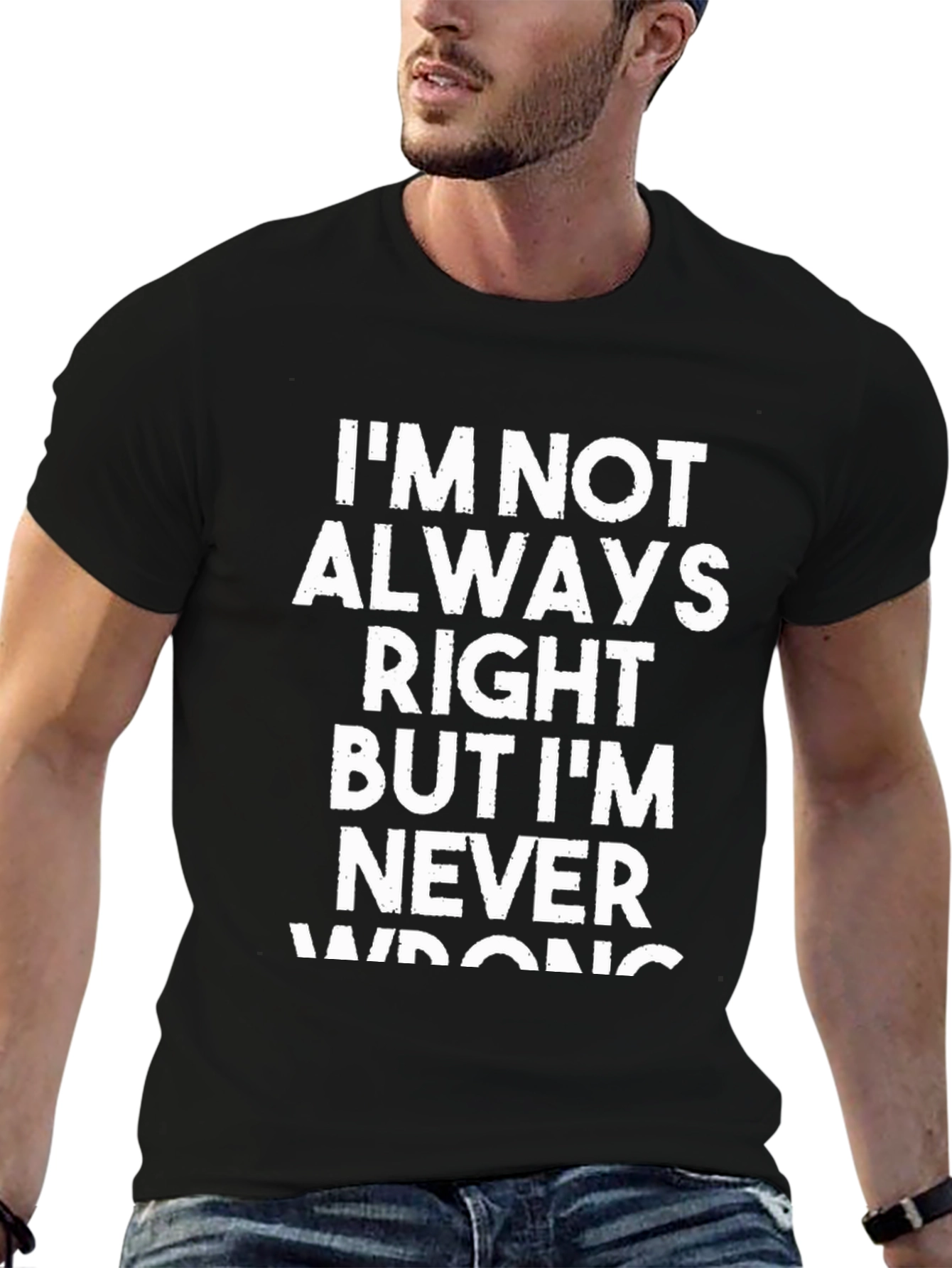 Funny Sarcastic T-Shirt - Im Never Wrong!