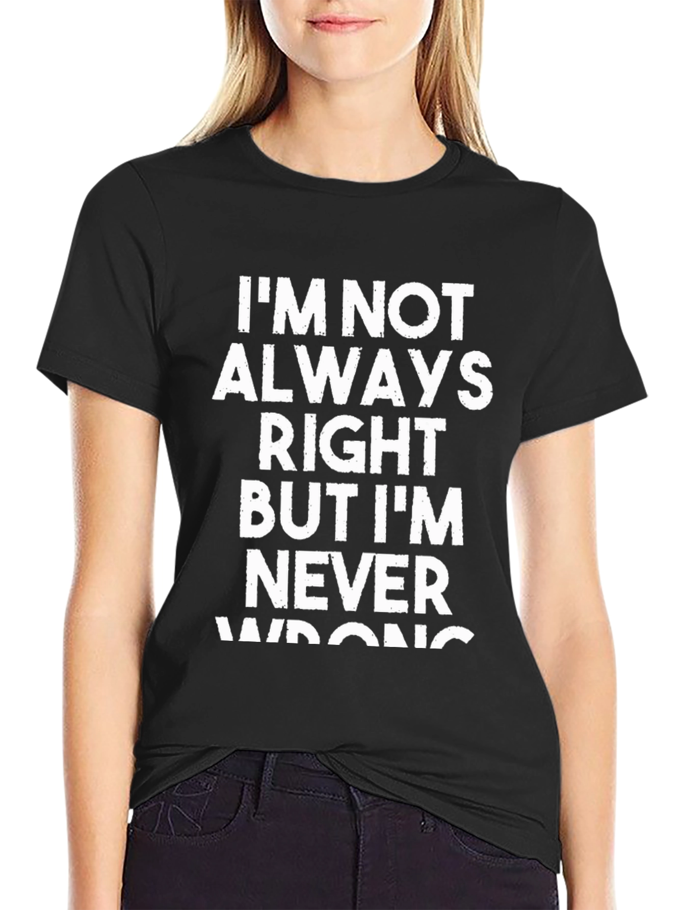 Funny Sarcastic T-Shirt - Im Never Wrong!