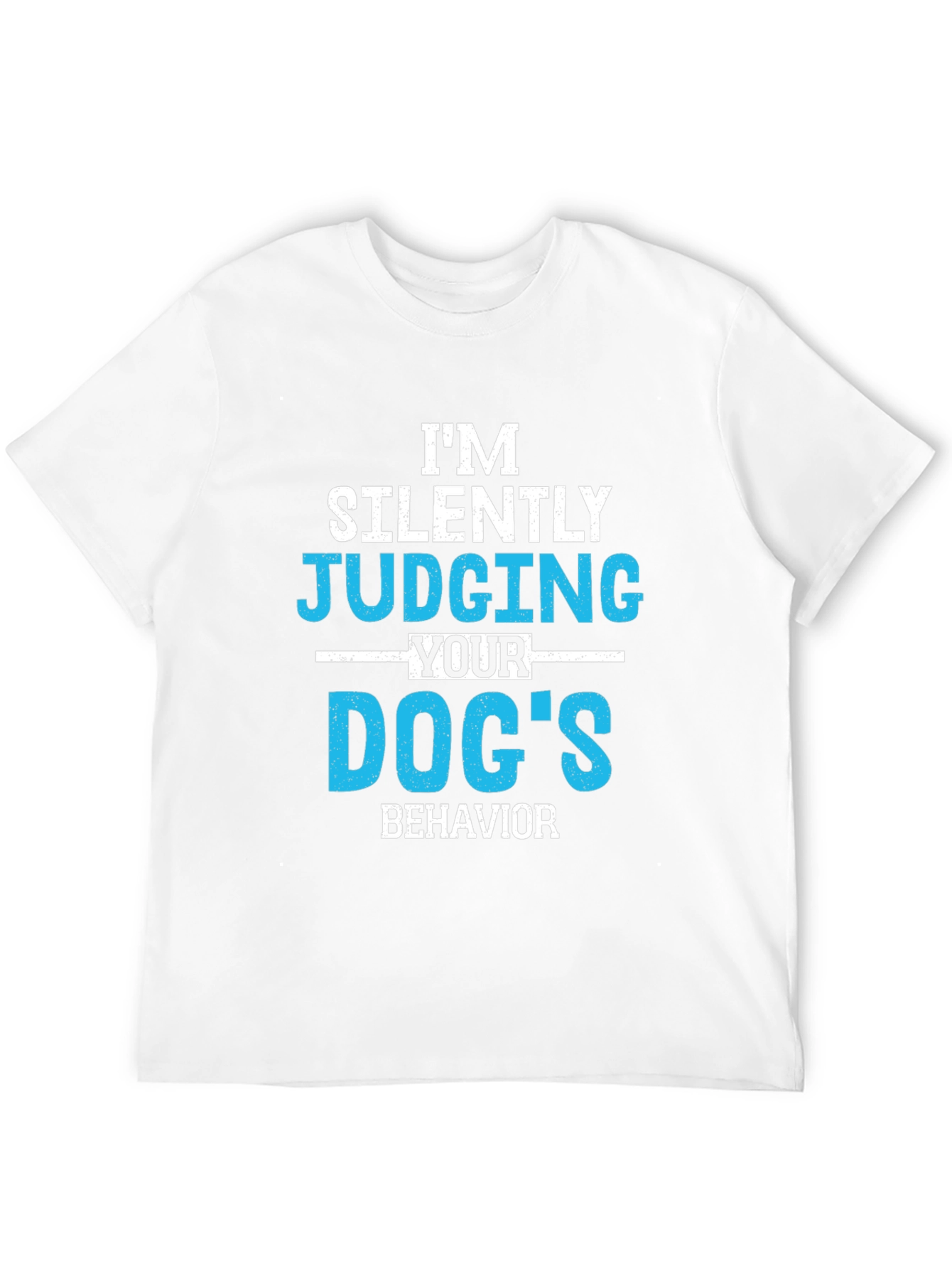 Im Silently Judging Your Dogs Behavior Graphic Tee
