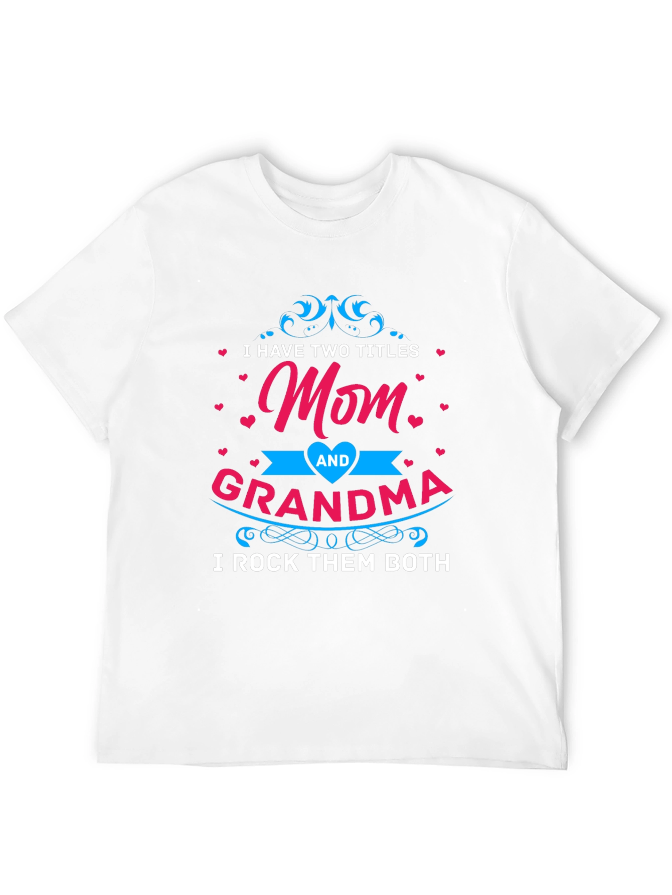 Mom and Grandma T-Shirt - I Rock Them Both