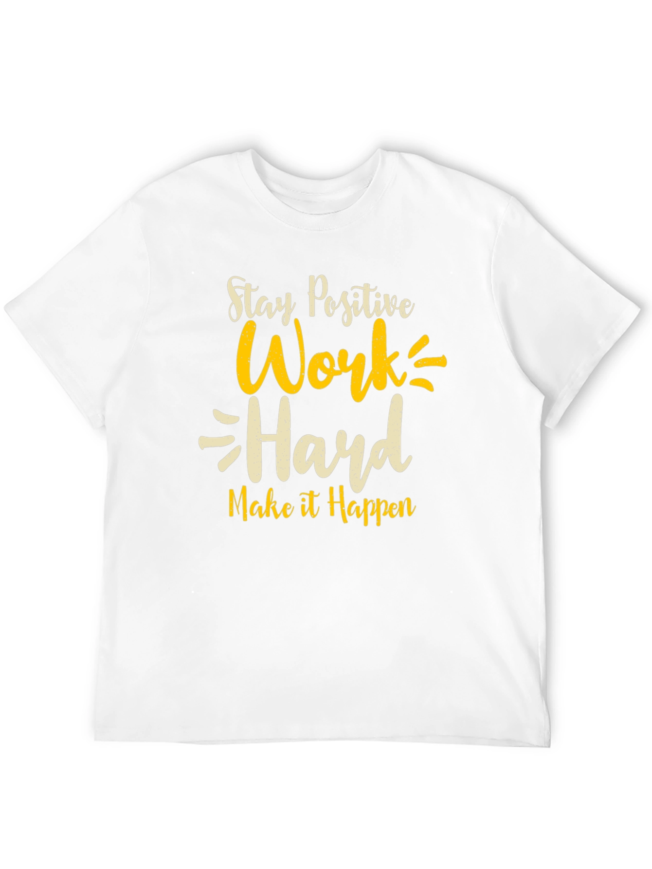 Stay Positive T-Shirt - Work Hard Graphic Tee